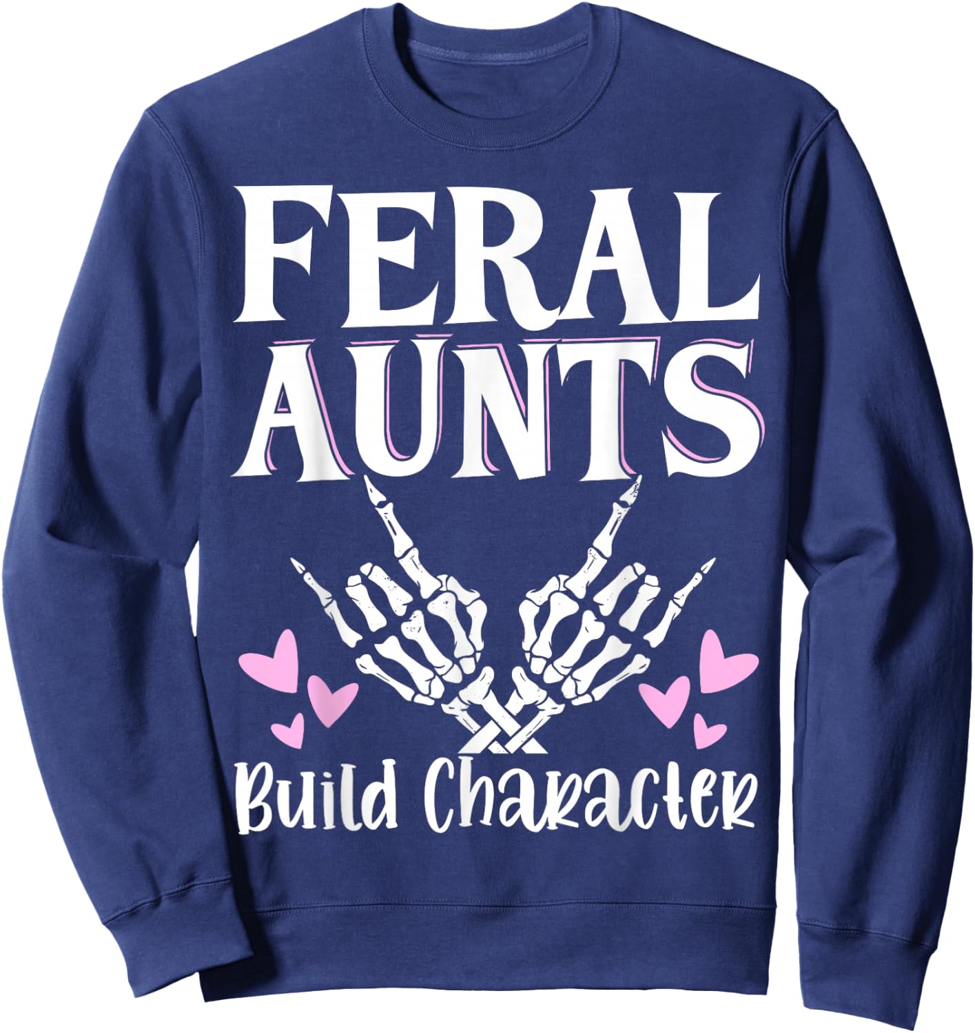 Feral Aunts Build Character Sweatshirt - Sweatshirt | Navy