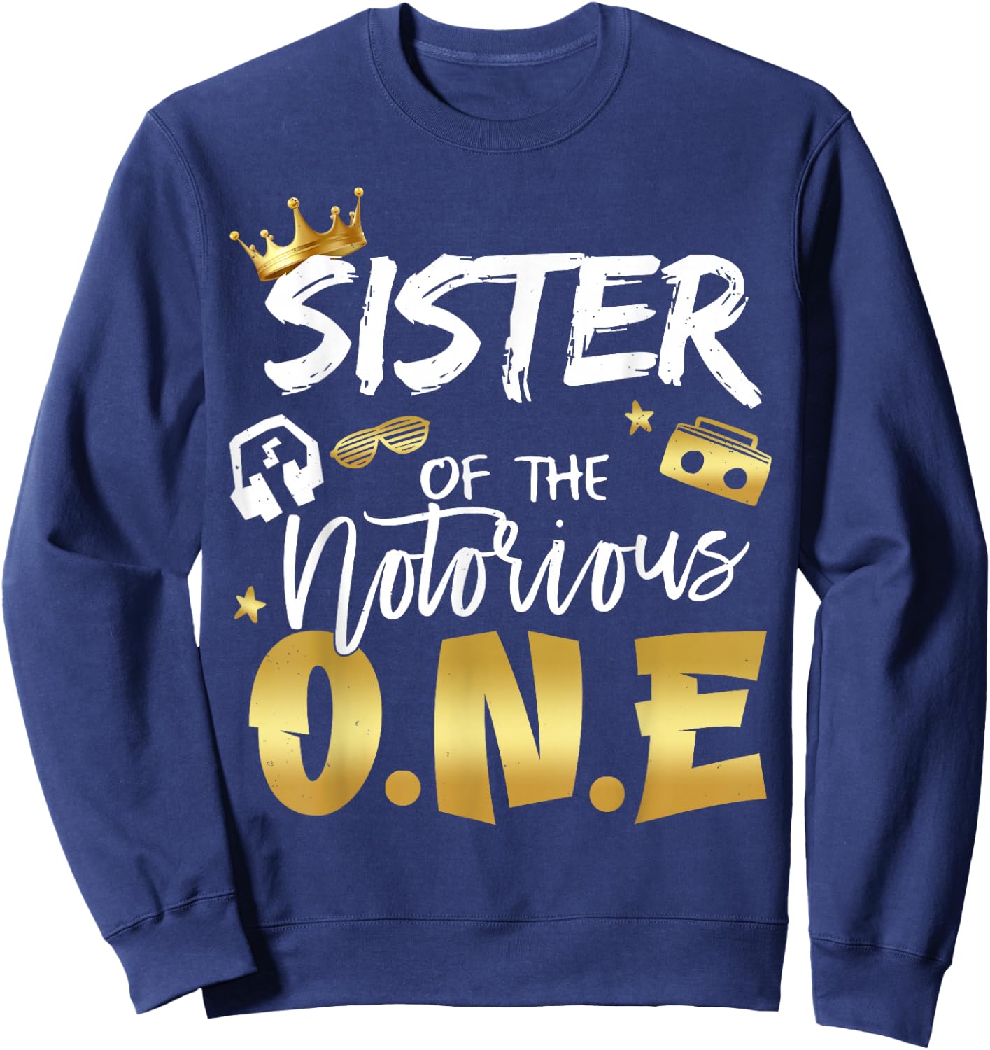 Sister Of The Notorious One Old School 1st Hip Hop Birthday Sweatshirt - Sweatshirt | Navy