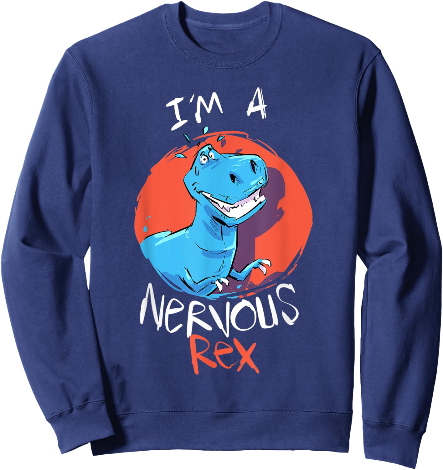 Funny Tyrannosaurus I’m A Nervous Rex Dinosaur Kids Adults Sweatshirt - Sweatshirt | Navy