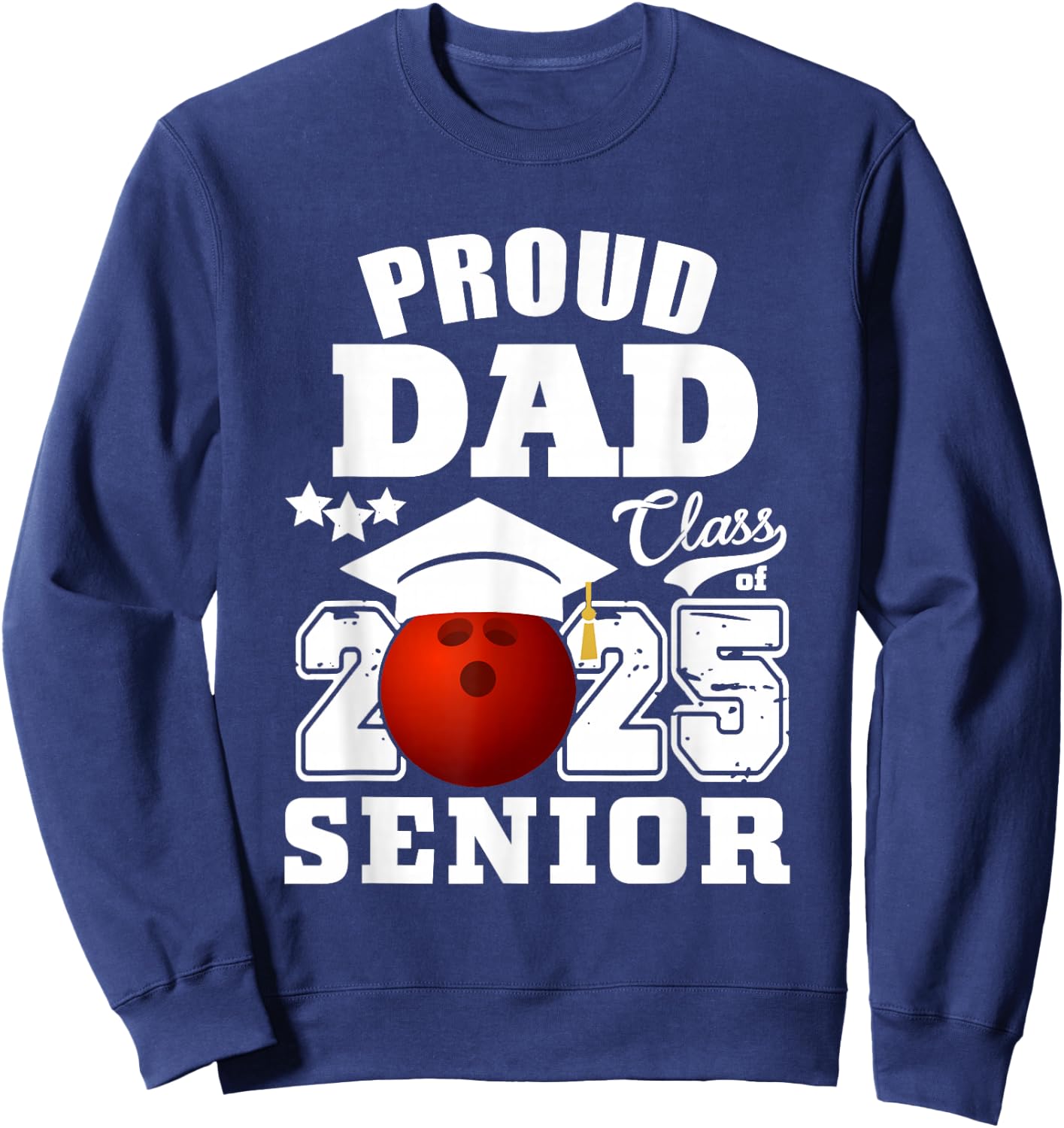 Senior 2025 Proud Dad of a Class Of 2025 Bowling Graduate Sweatshirt - Sweatshirt | Navy