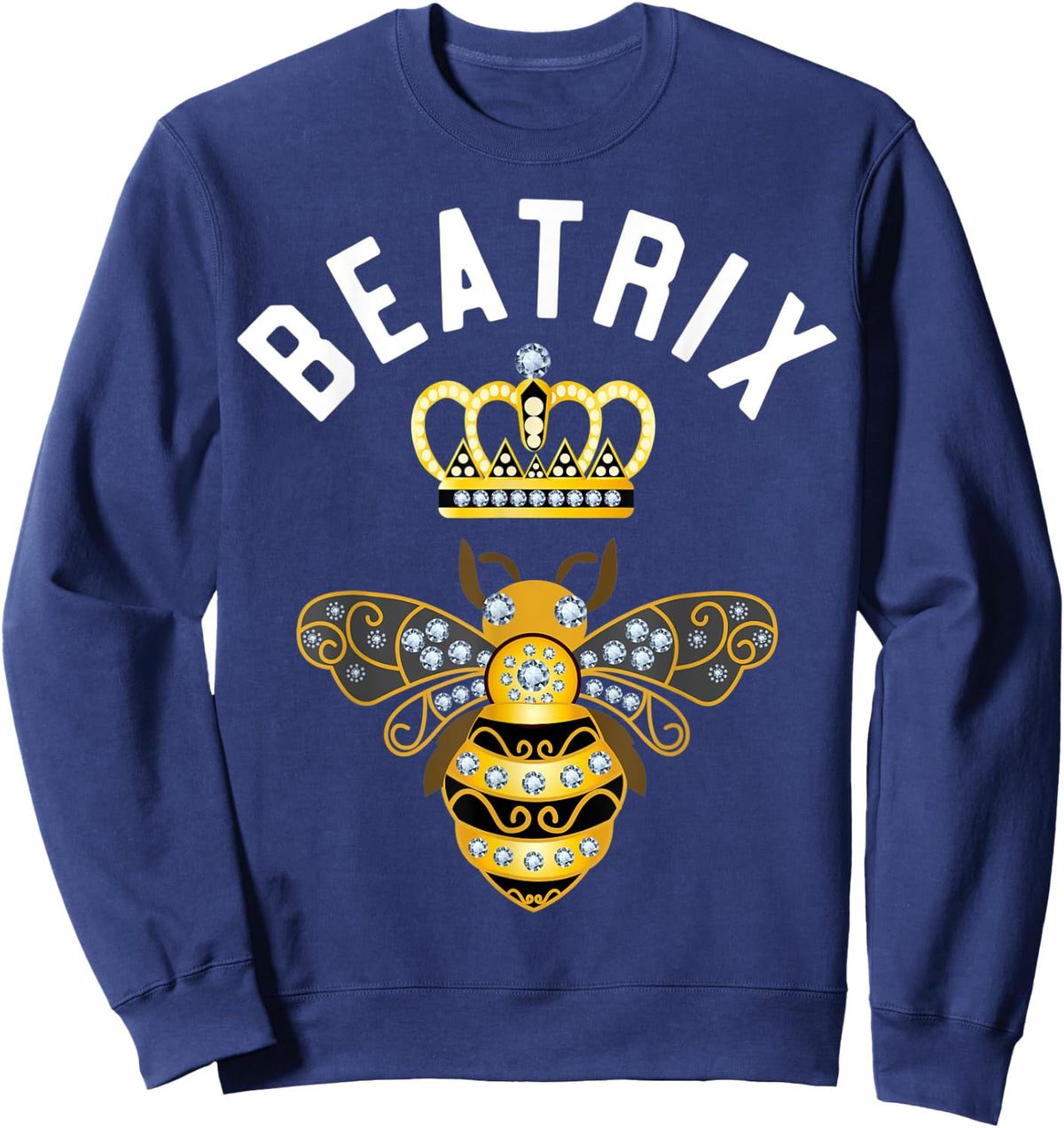 Beatrix Name Beatrix Birthday Gifts Queen Crown Bee Beatrix Sweatshirt - Sweatshirt | Navy