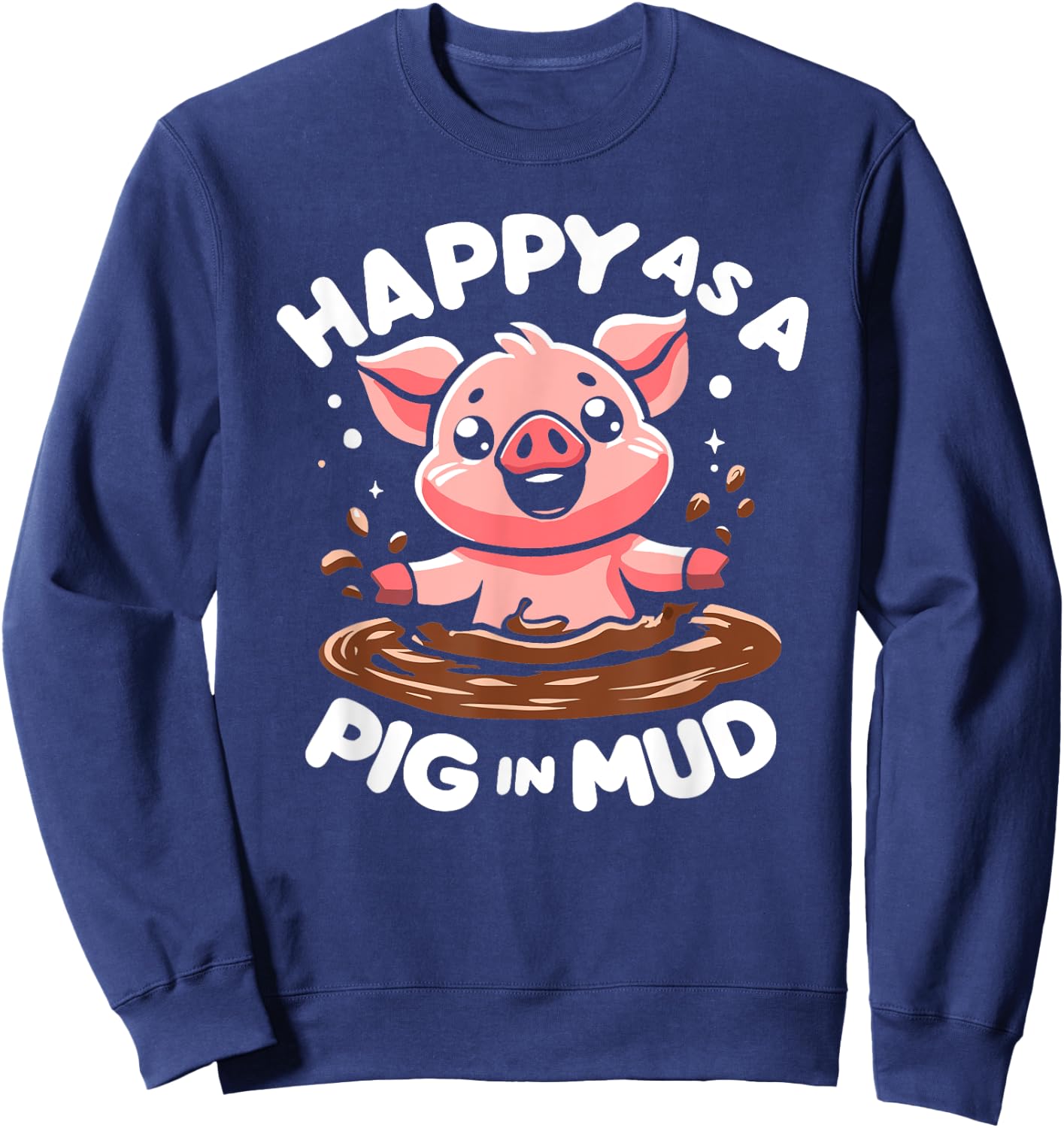 Funny Happy as A Pig in Mud Sweatshirt - Sweatshirt | Navy