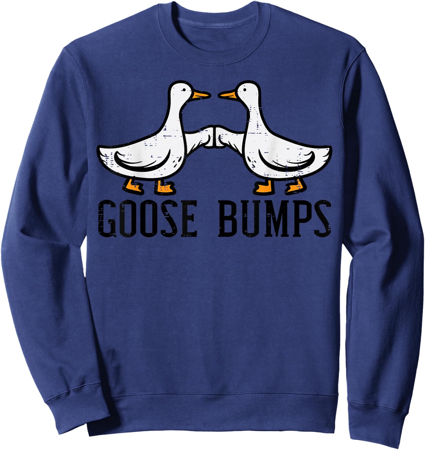 Goose Bumps Funny Geese Duck Joke Pun Humor Men Women Kids Sweatshirt - Sweatshirt | Navy