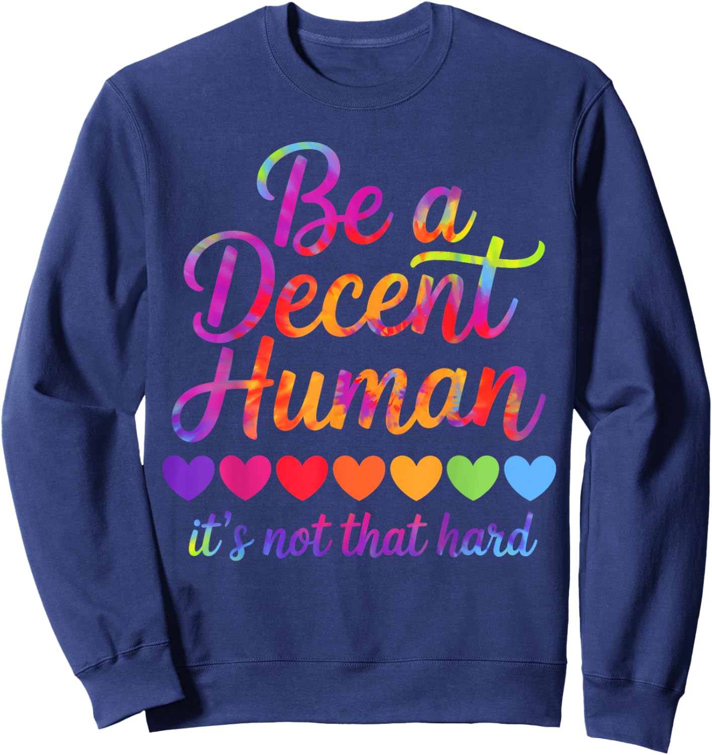 Rainbow Be A Decent Human It's Not That Hard LGBT Tie Dye Sweatshirt - Sweatshirt | Navy
