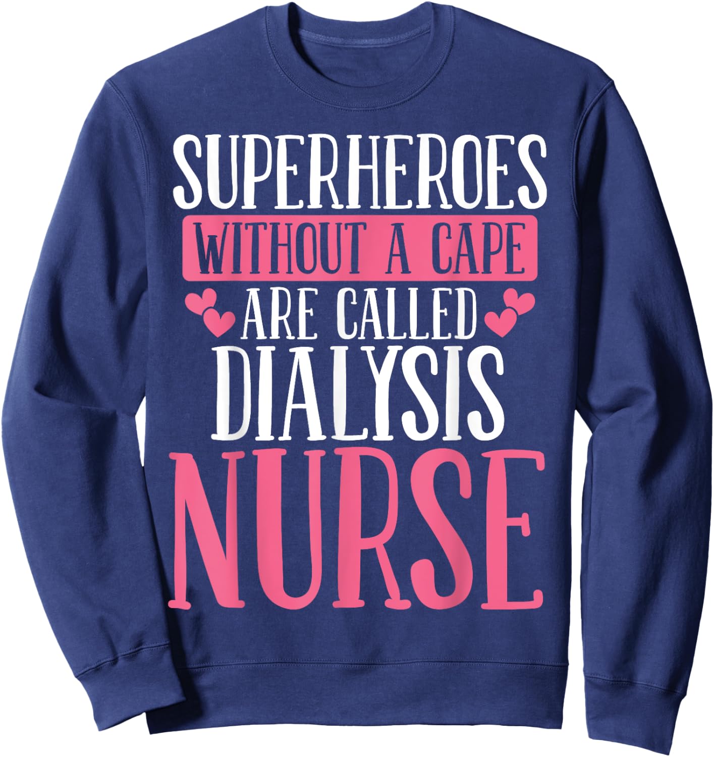 Dialysis Nurse Superhero Nephrology Tech Appreciation Week Sweatshirt - Sweatshirt | Navy
