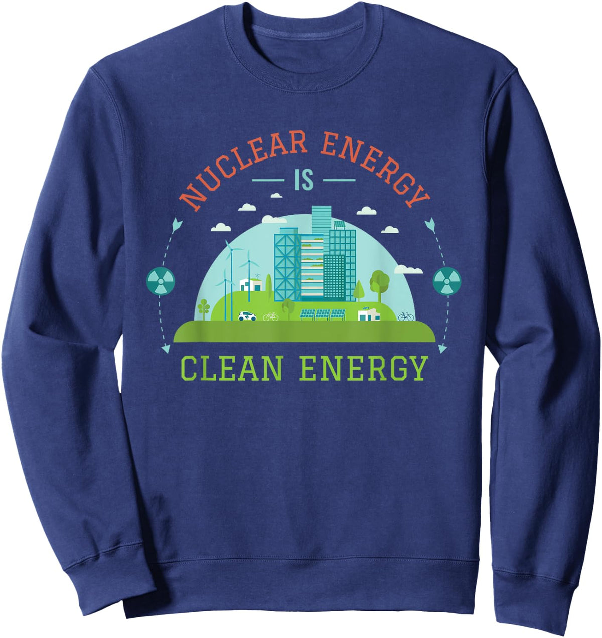 Nuclear Energy Is Clean Energy Nuclear Power Support Sweatshirt - Sweatshirt | Navy