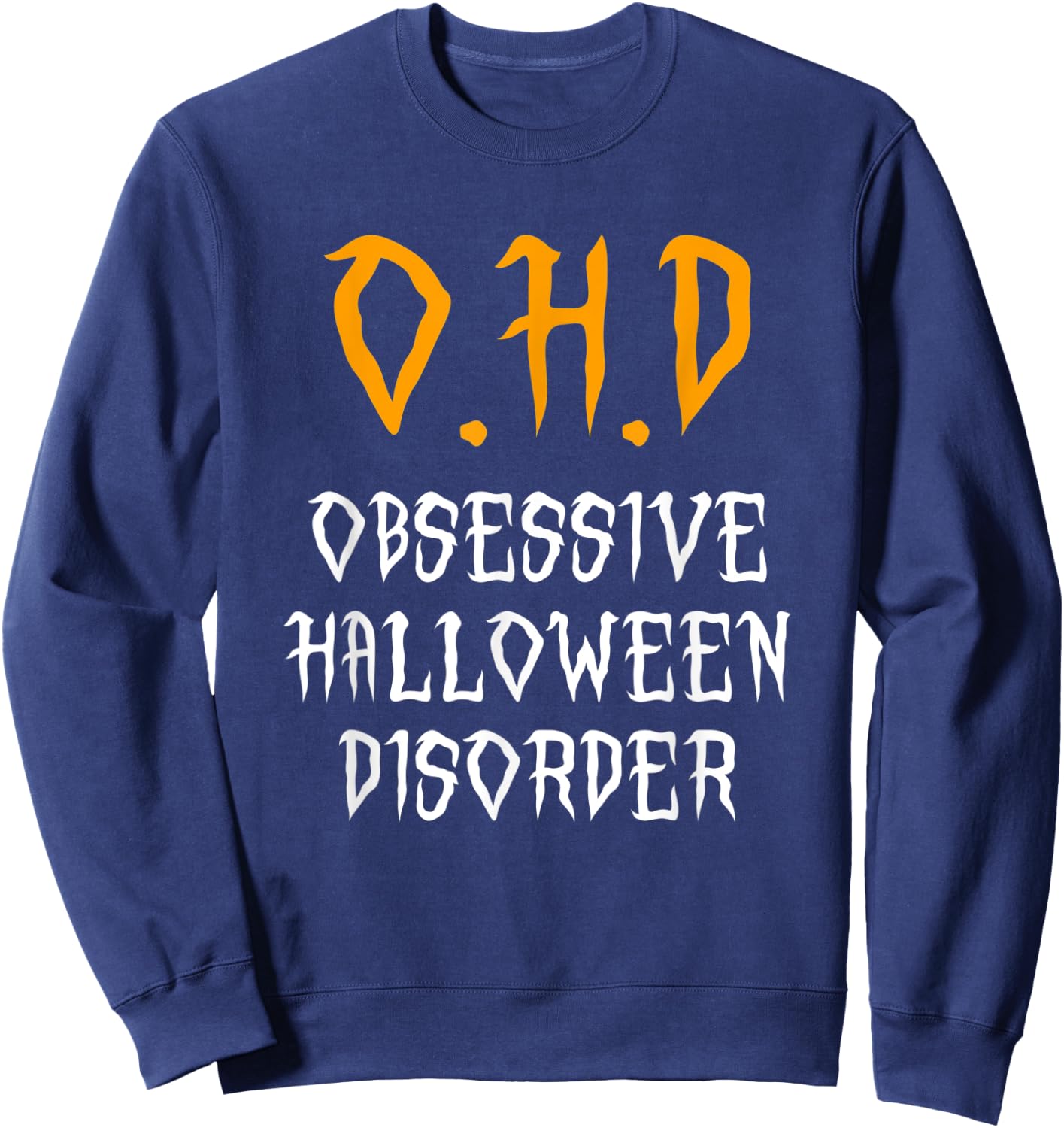 Obsessive Halloween Disorder Funny Halloween Lover Sweatshirt - Sweatshirt | Navy