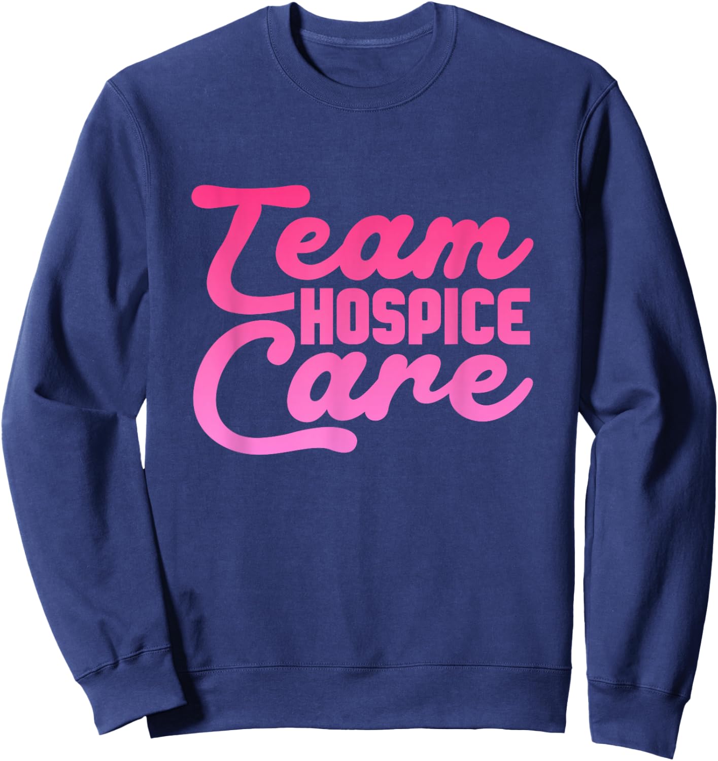 Team Hospice care Hospice Nursing Sweatshirt - Sweatshirt | Navy