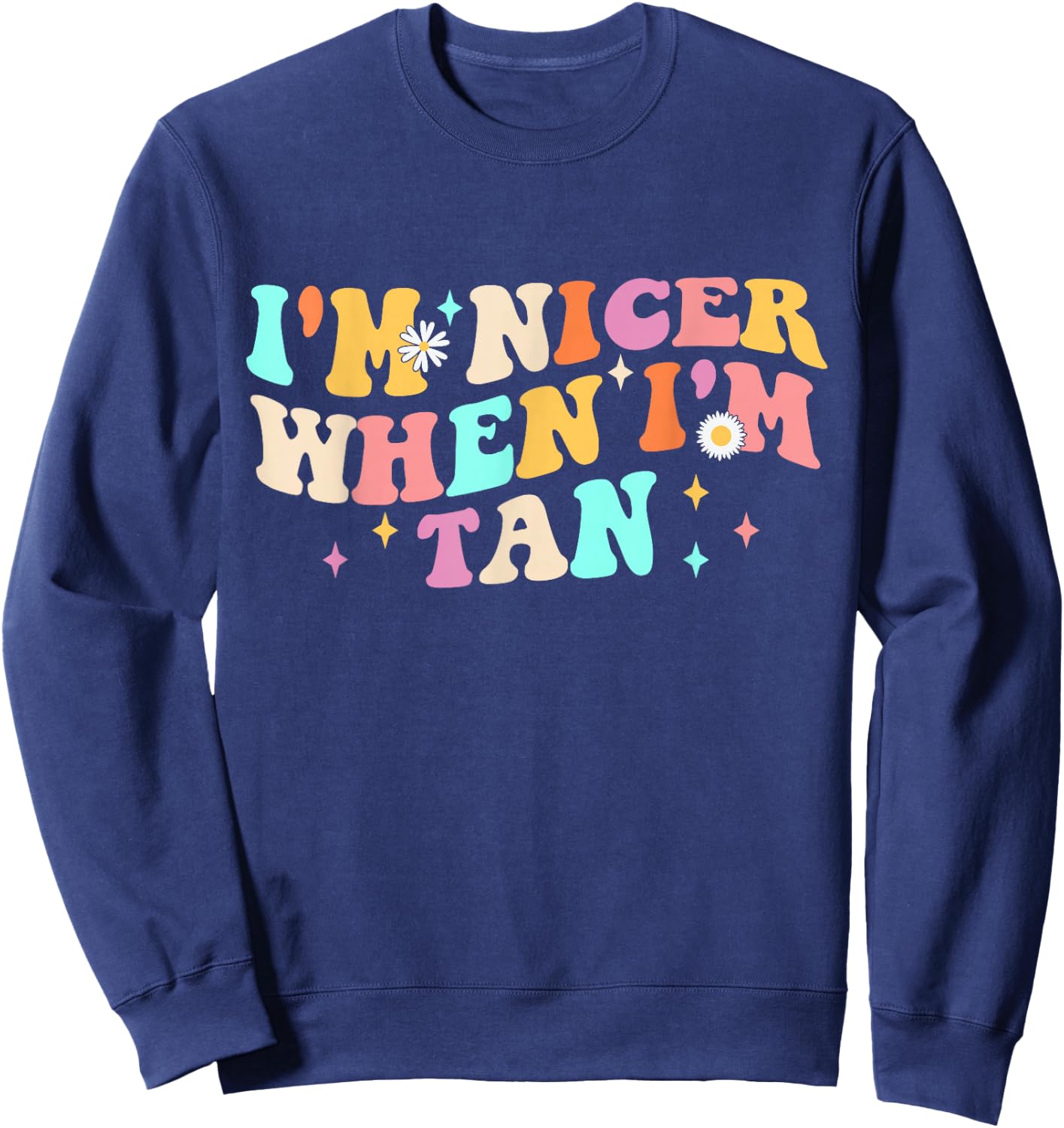I'm Nicer When I'm Tan Groovy Apparel Sweatshirt - Sweatshirt | Navy