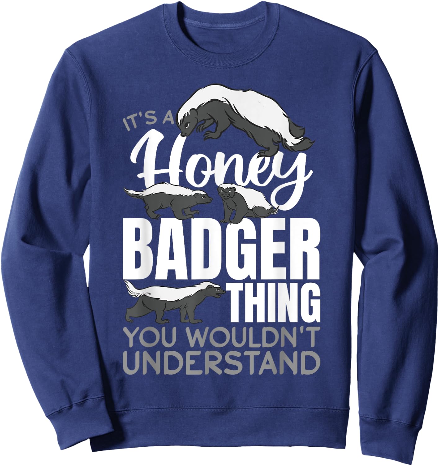 Funny Honey Badger Animal It´s a Honey Badger Thing You Sweatshirt - Sweatshirt | Navy