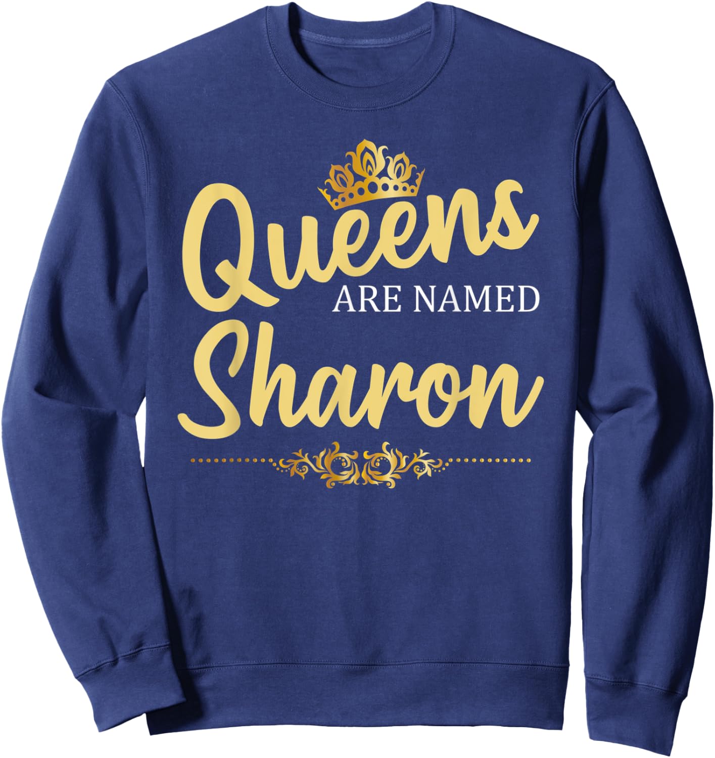 Queens Are Named SHARON Personalized Funny Birthday Gift Sweatshirt - Sweatshirt | Navy