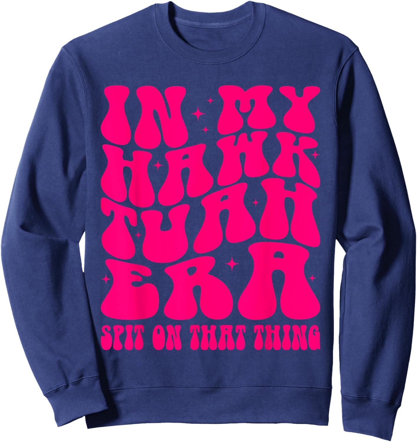 In My Hawk Tuah Era Spit On That Thing Retro Viral Saying Sweatshirt - Sweatshirt | Navy