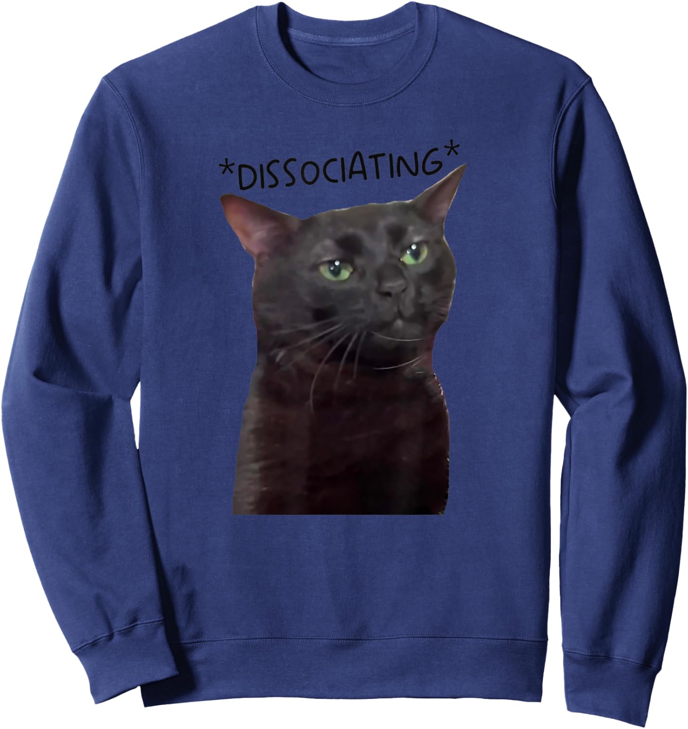 Dissociating, Zoning Out Black Cat Meme Men Women Sweatshirt - Sweatshirt | Navy
