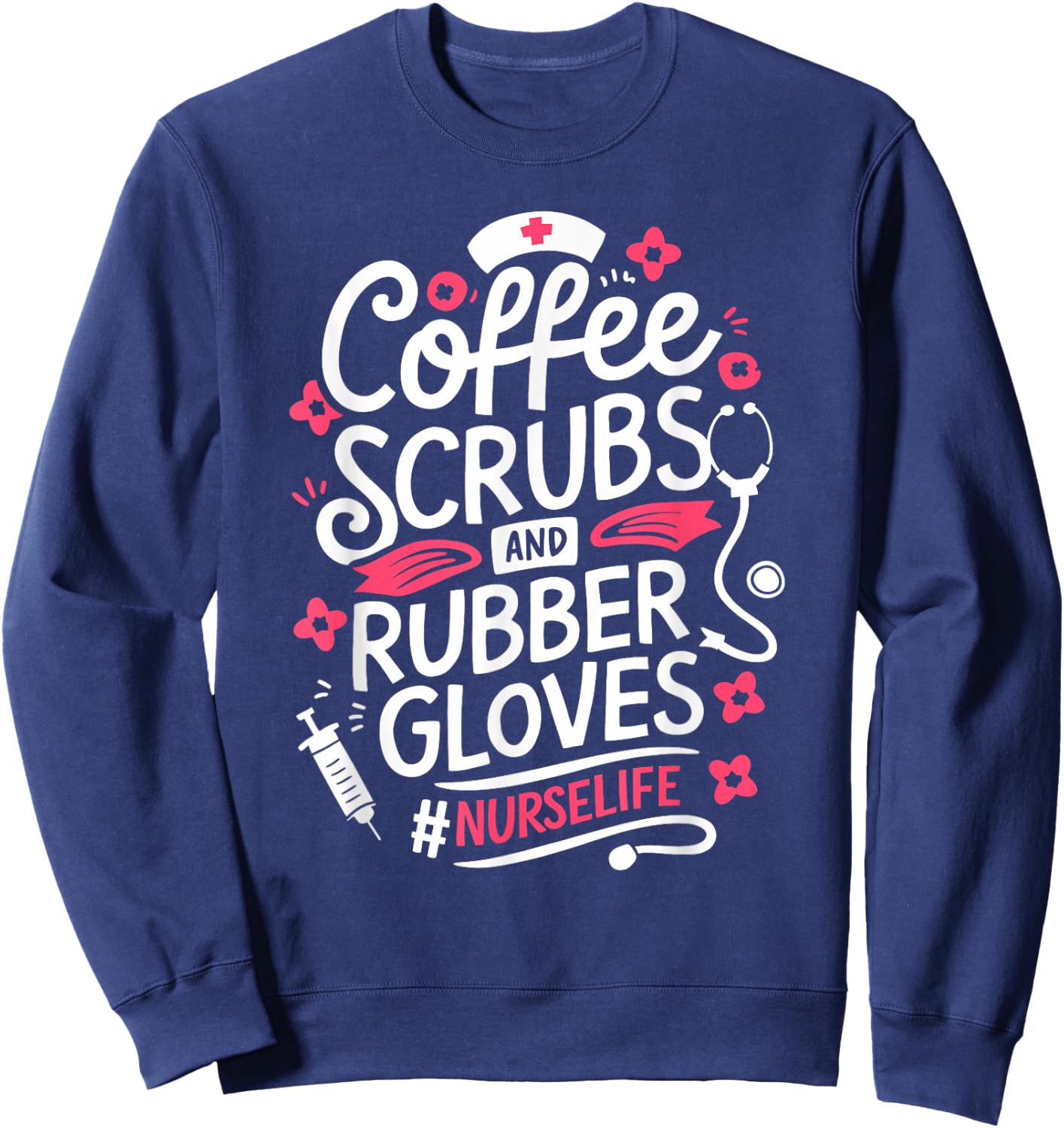 Nurse Medical Hospital Humor Coffee Lover Gift & Sweatshirt - Sweatshirt | Navy