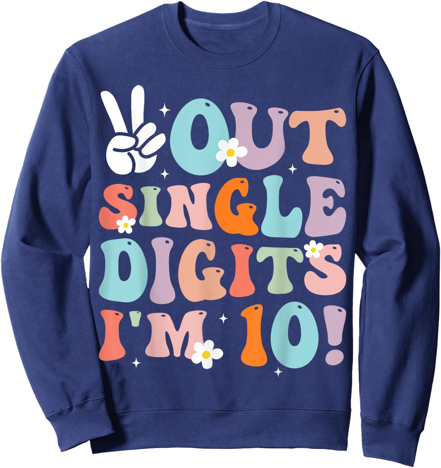 Peace Out Single Digits I'm 10 Digits Groovy Birthday Girls Sweatshirt - Sweatshirt | Navy