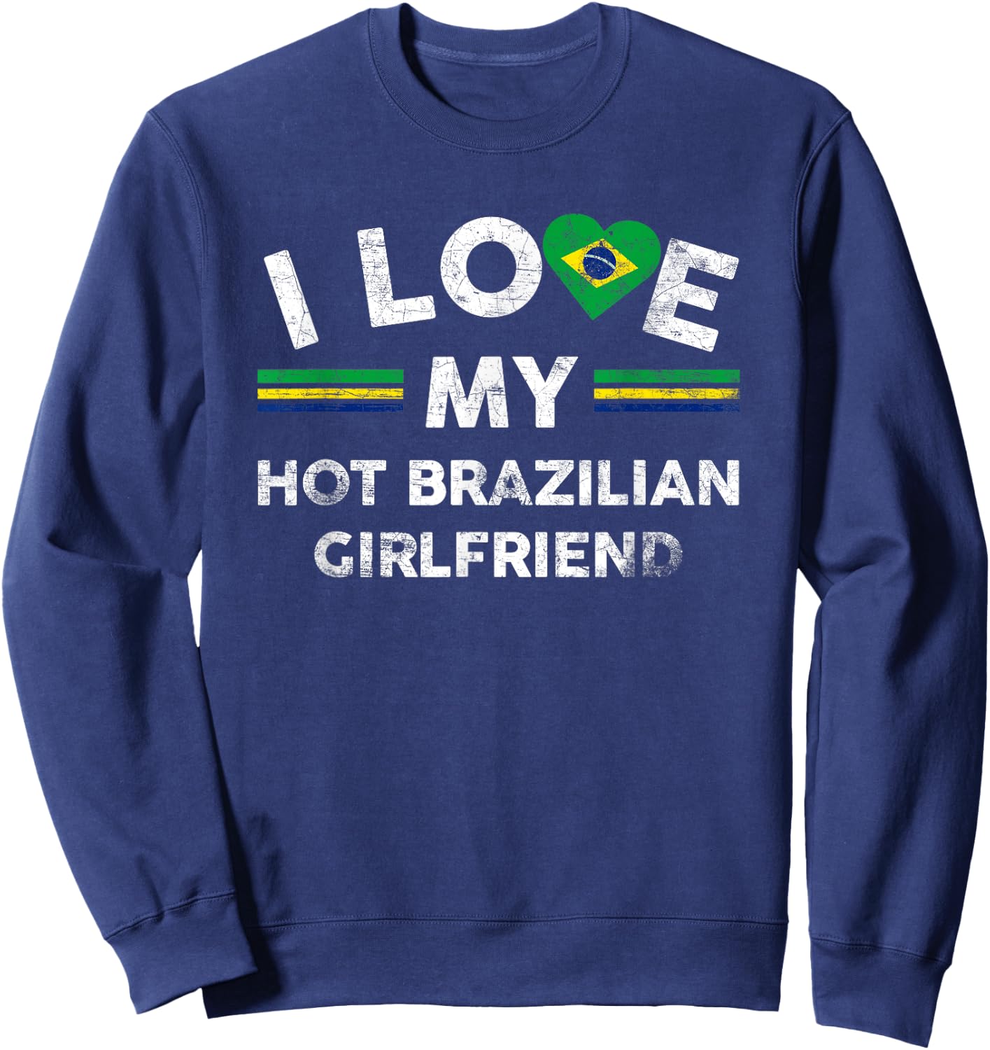 I Love My Hot Brazilian Girlfriend T Shirt Flag Graphic Gift Sweatshirt - Sweatshirt | Navy