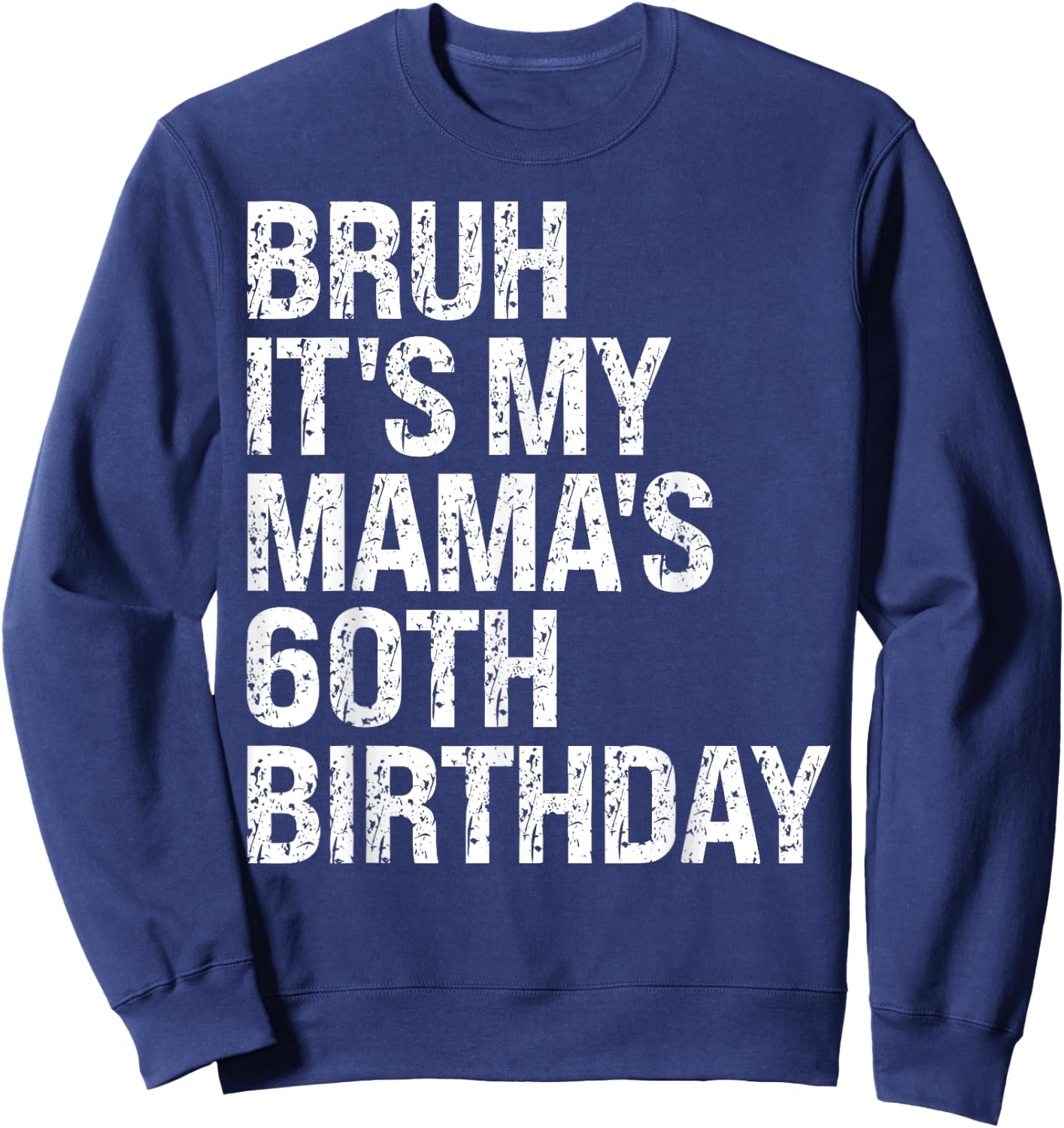 Bruh It's My Mama's 60th Birthday Queen Mom Crown OMG Funny Sweatshirt - Sweatshirt | Navy