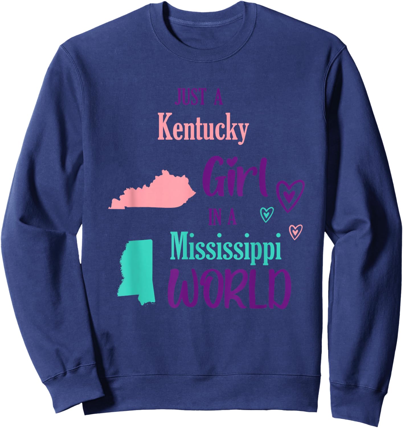 Proud Girl Just a Kentucky girl in a Mississippi World Sweatshirt - Sweatshirt | Navy