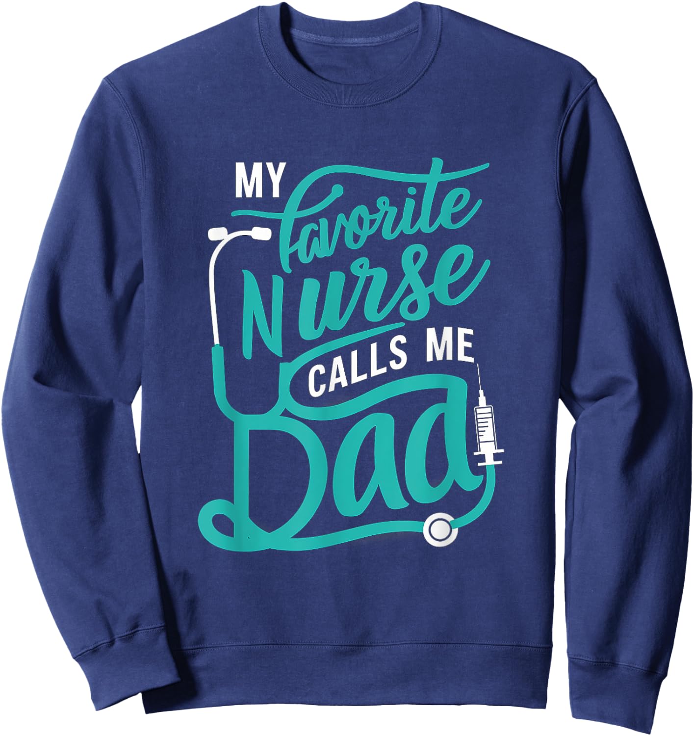 My favorite Nurse calls me Dad Daughter Nursing Sweatshirt - Sweatshirt | Navy