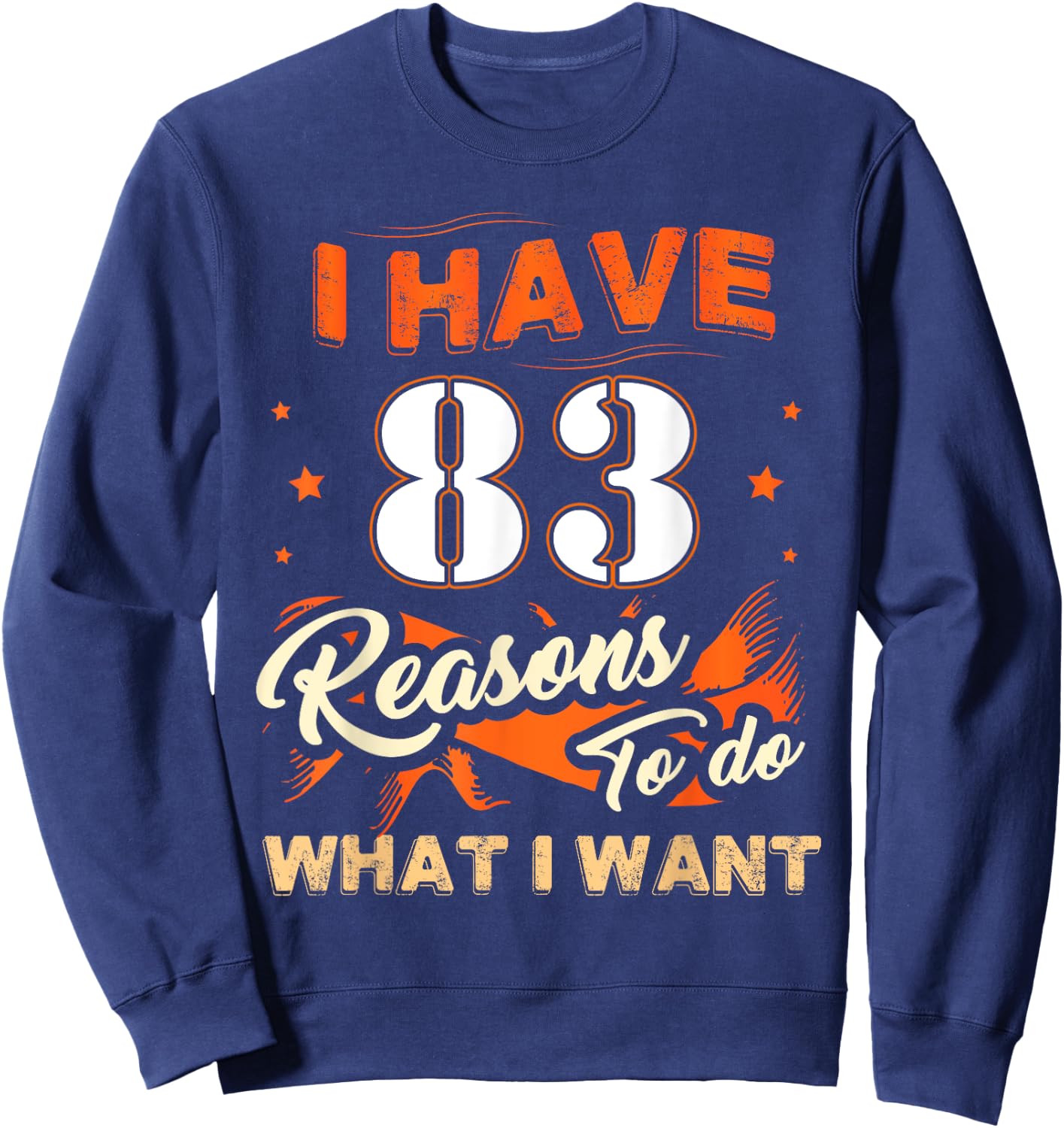 I Have 83 Reasons To Do 83 Birthday For 83 Years Old Sweatshirt - Sweatshirt | Navy
