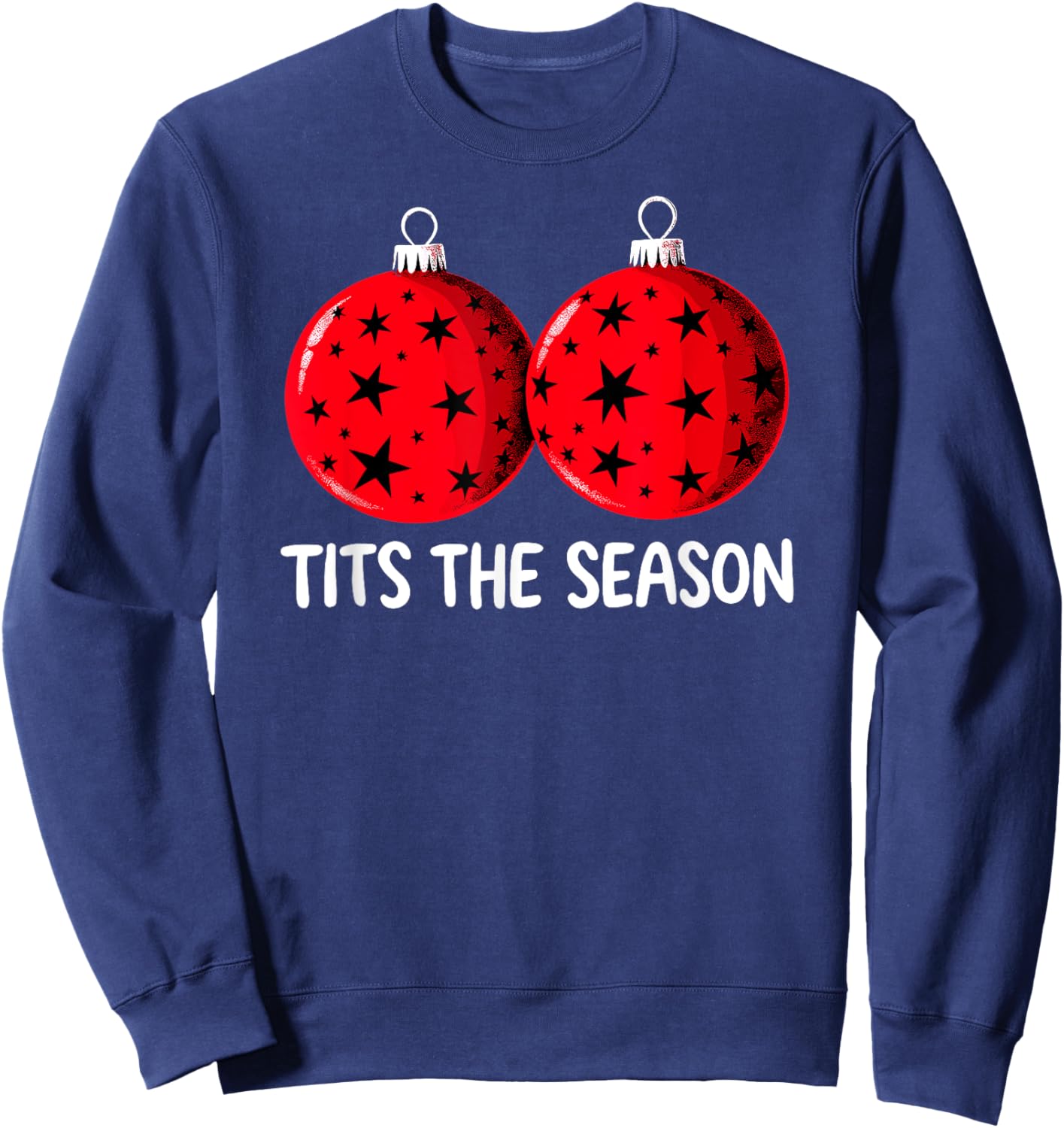 Tits the Season Christmas Tree Decorations Balls Adult Humor Sweatshirt - Sweatshirt | Navy