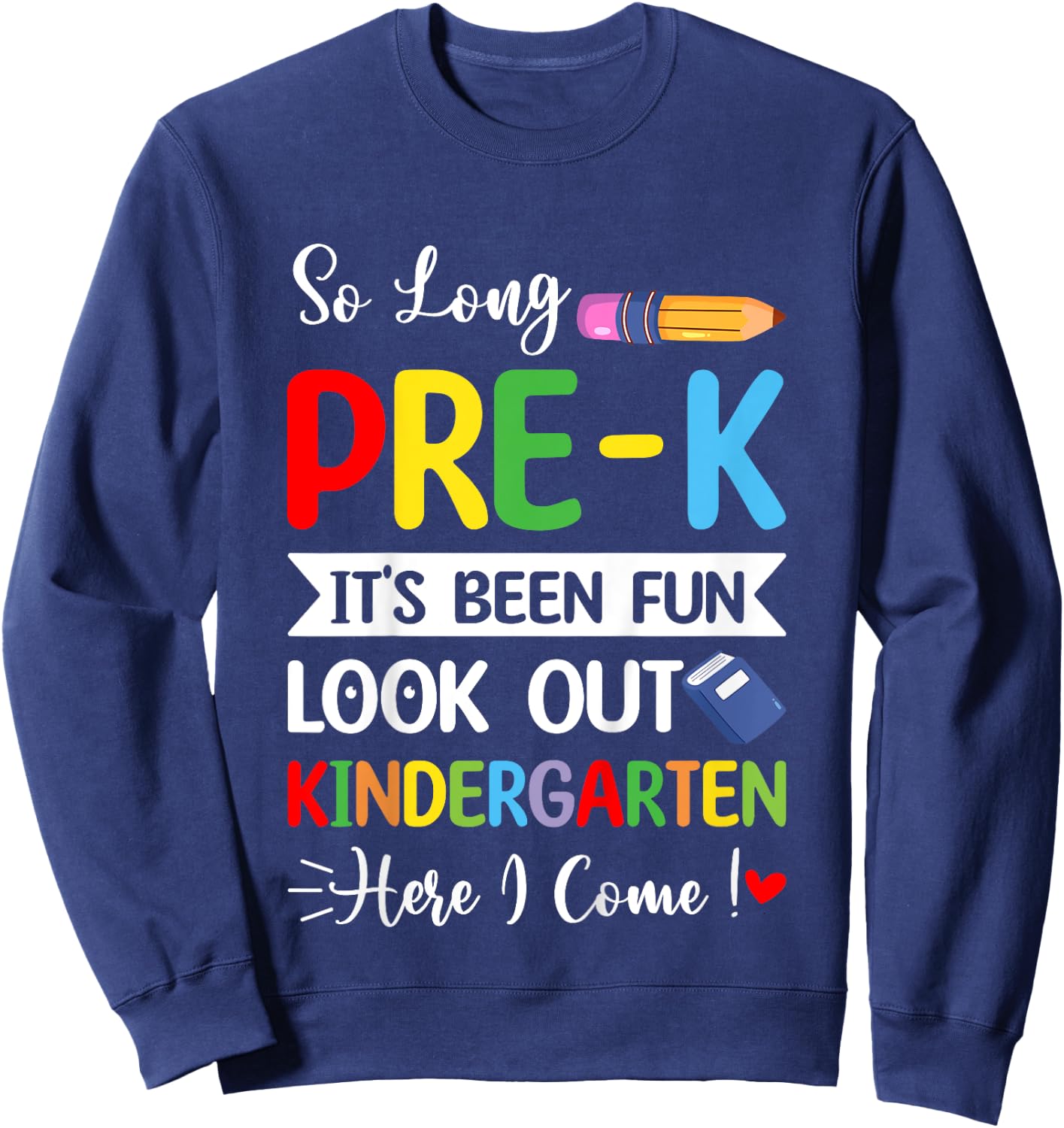 So Long Pre-K Kindergarten Here I Come Last Day Of Preschool Sweatshirt - Sweatshirt | Navy