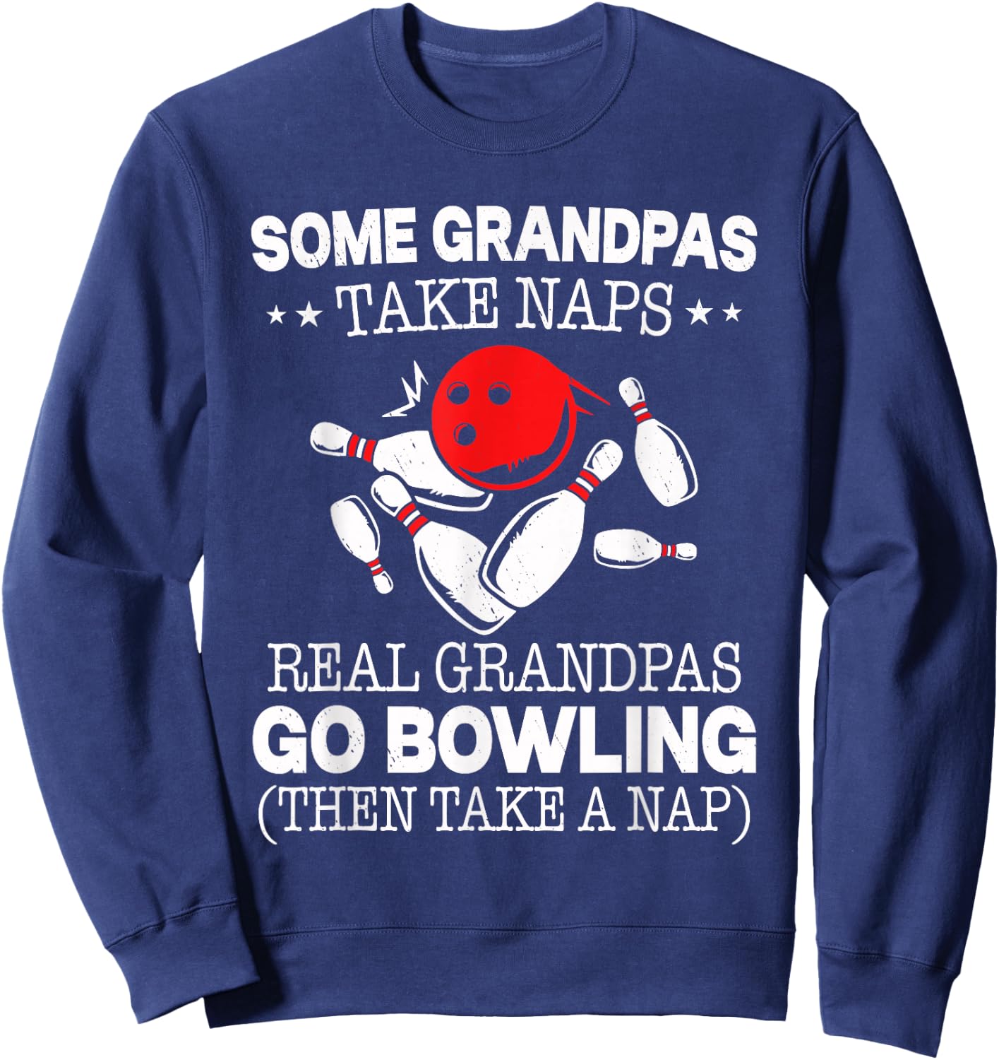 Some Grandpas Take Naps Real Grandpas Go Bowling Then Take A Sweatshirt - Sweatshirt | Navy