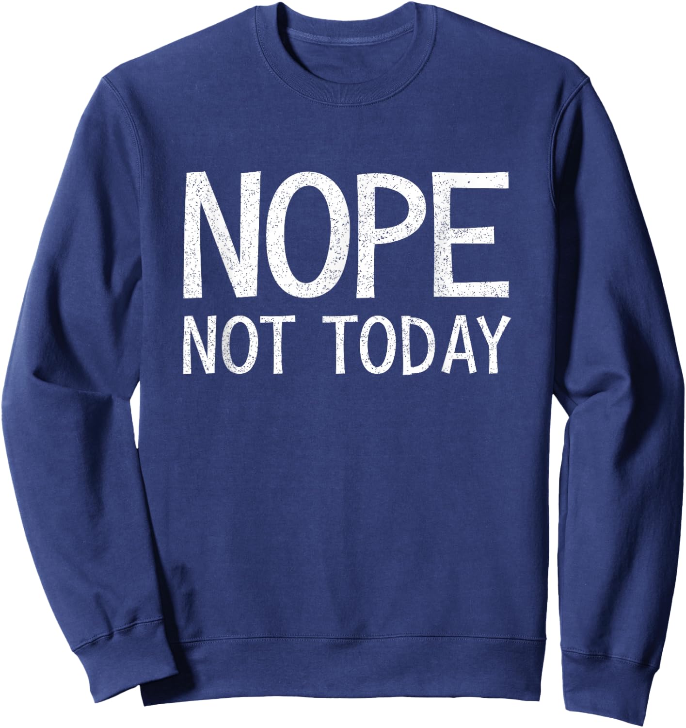 Nope Not Today Shirt Men Nope Not Today Sweatshirt - Sweatshirt | Navy