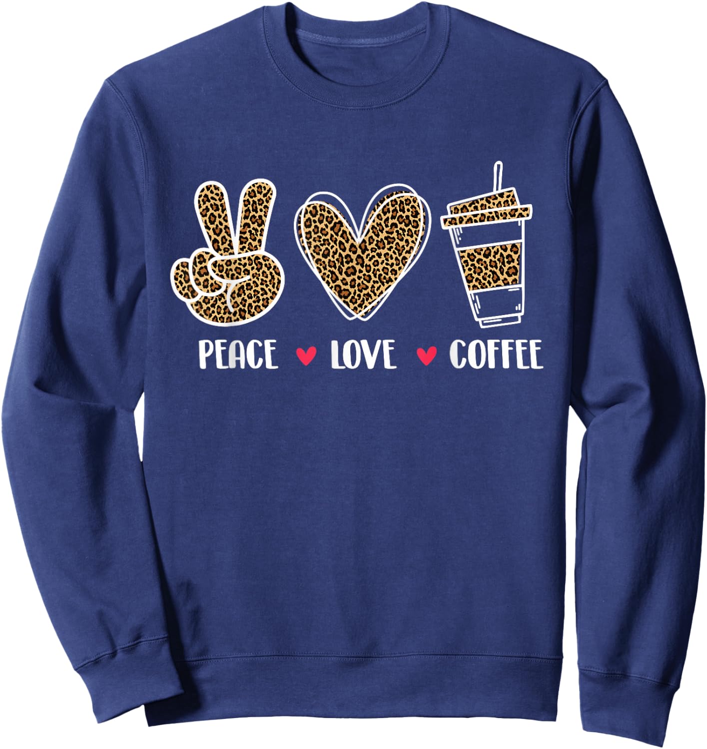 Peace Love Coffee - Coffee Lover Caffeine Lover Breakfast Sweatshirt - Sweatshirt | Navy