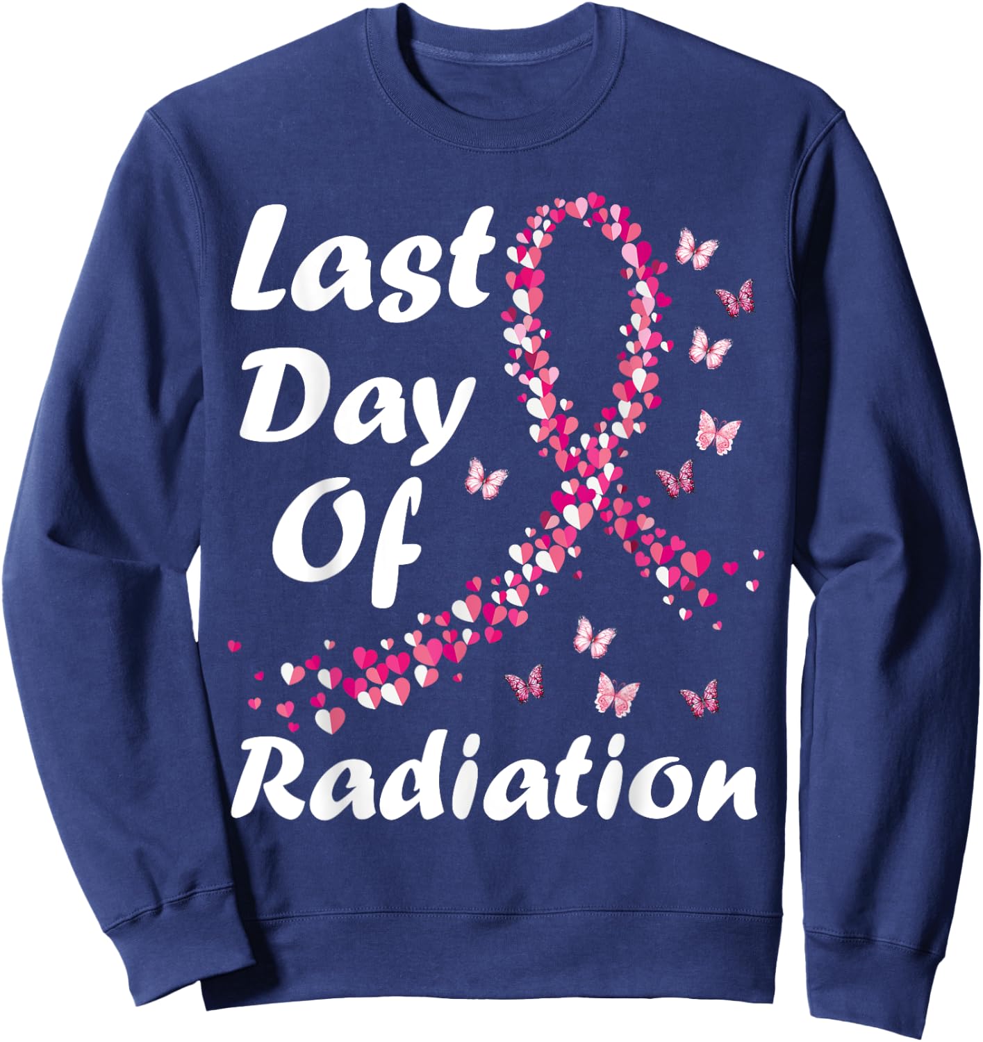 Last Day of Radiation Treatment Breast Cancer Awareness Sweatshirt - Sweatshirt | Navy