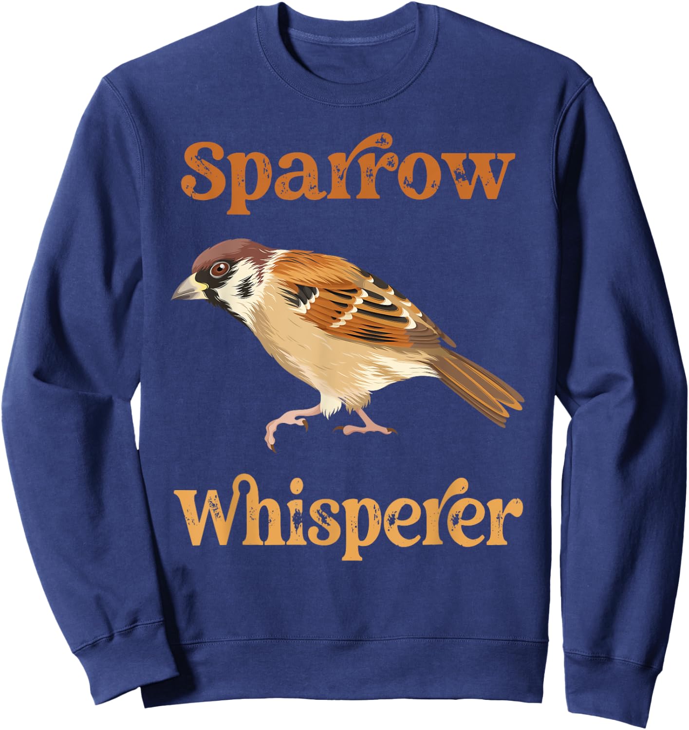 House Sparrow Whisperer Funny Bird House Sparrows Sweatshirt - Sweatshirt | Navy