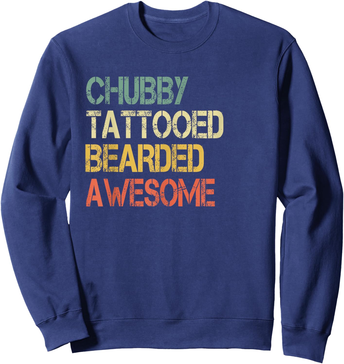 Funny Chubby Tattooed Bearded Awesome Sarcastic Humor Dad Sweatshirt - Sweatshirt | Navy