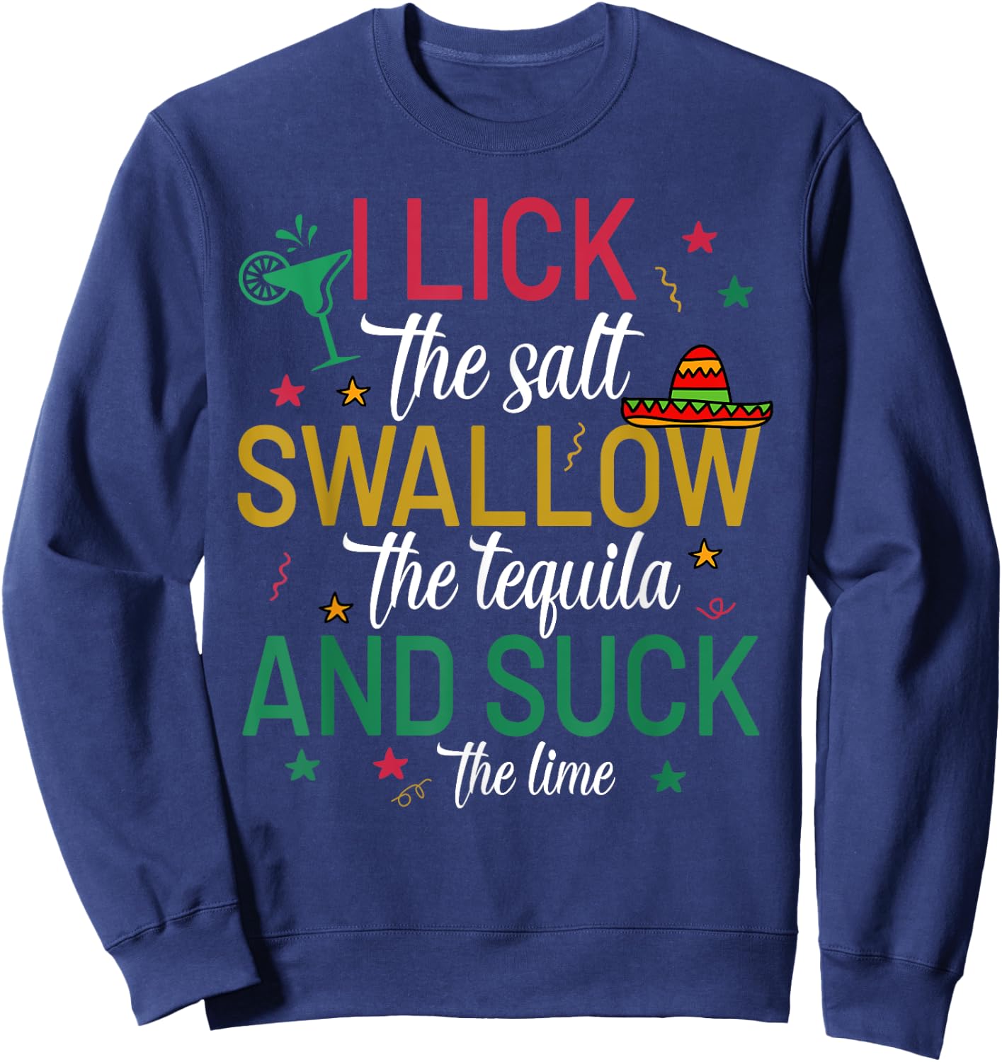 I Lick the Salt Swallow The Tequila Cinco De Mayo Fiesta Sweatshirt - Sweatshirt | Navy