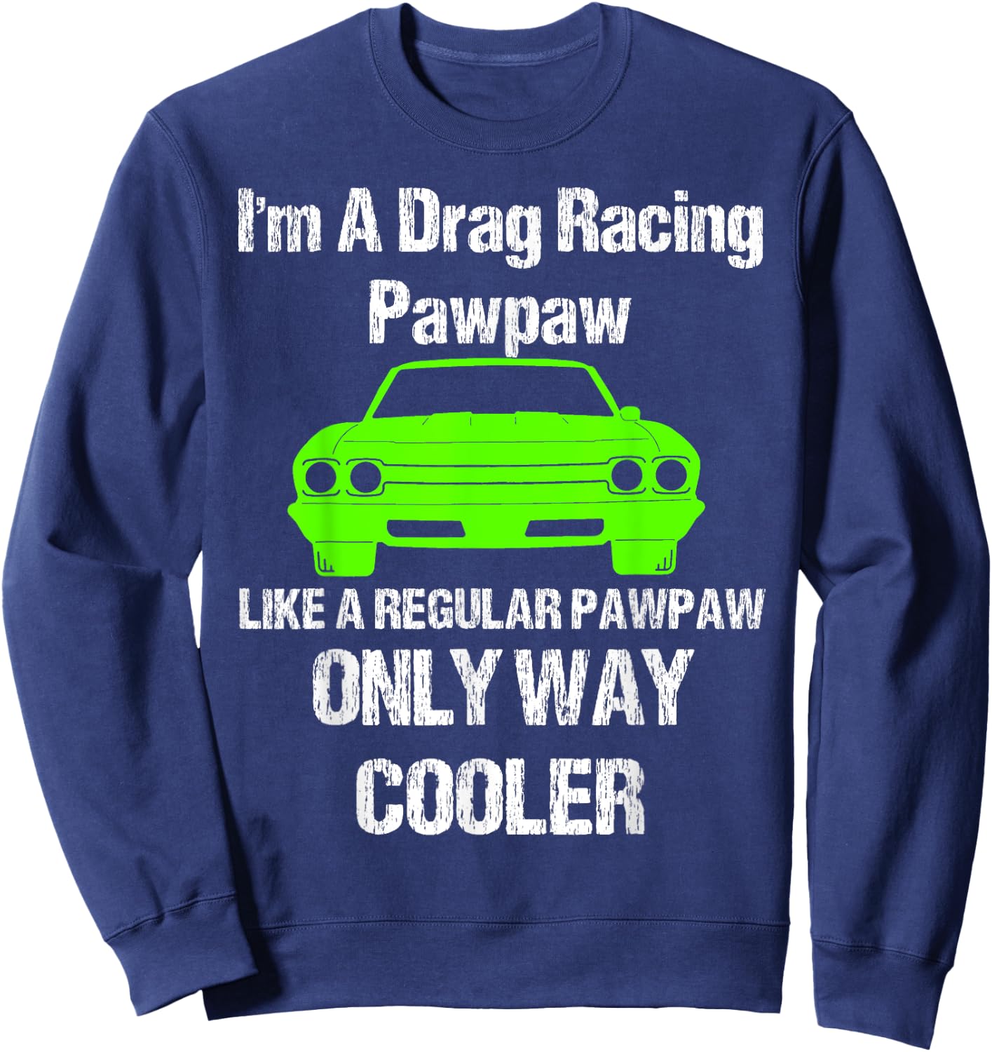 Vintage Drag Racing Shirt Im a drag racing pawpaw Sweatshirt - Sweatshirt | Navy