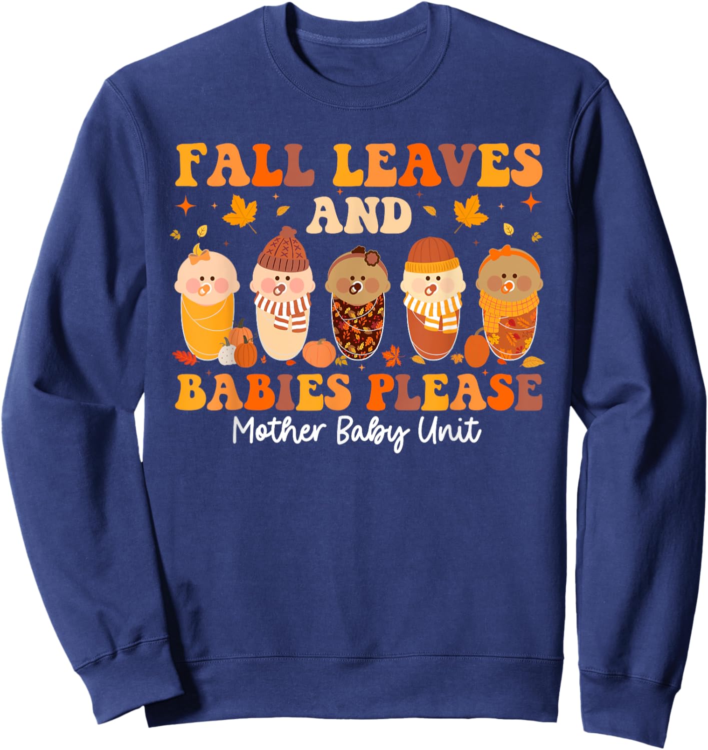 Fall Leaves & Babies Please Mother Baby Unit Thanksgiving Sweatshirt - Sweatshirt | Navy