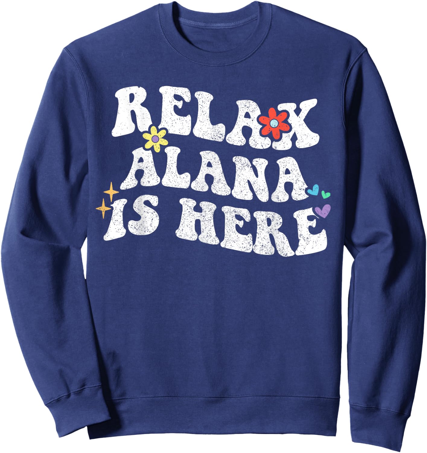 Retro Groovy Relax Alana Is Here Funny Mother's Day Name Sweatshirt - Sweatshirt | Navy