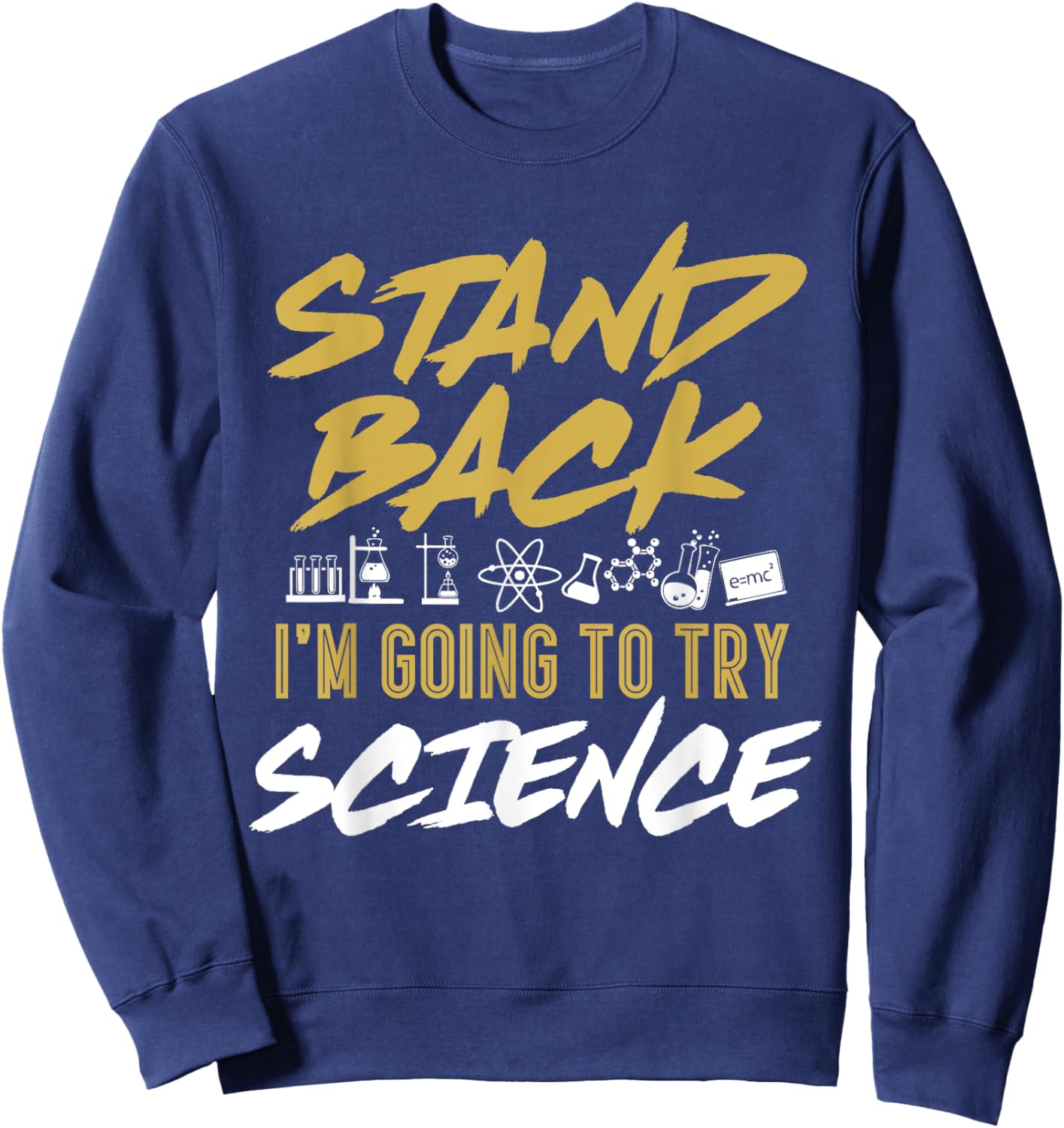 Stand Back I'm Going To Try Science Funny Science Sweatshirt - Sweatshirt | Navy