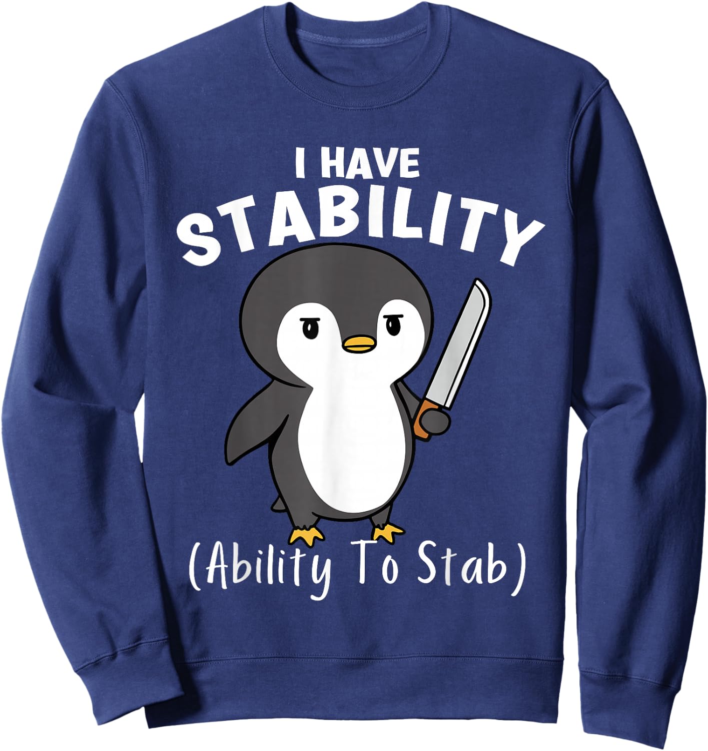 Funny Penguin I Have Stability The Ability To Stab Sweatshirt - Sweatshirt | Navy