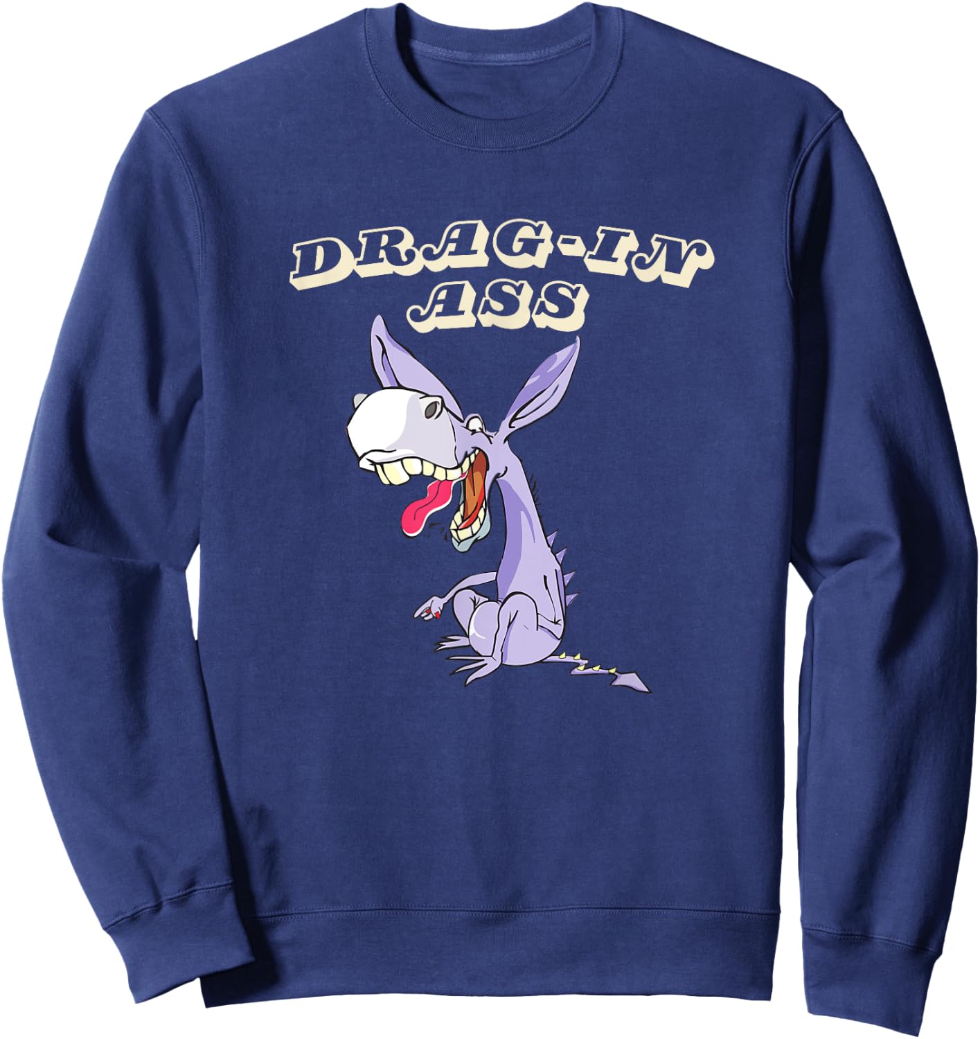 Drag-In Ass funny joke donkey dragon hilarious fun comedy up Sweatshirt - Sweatshirt | Navy