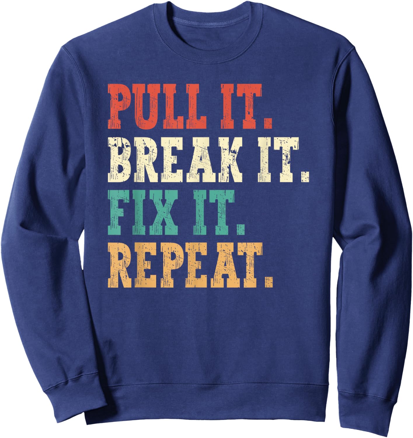 Tractor Pulling Pull It Break t Fix It Repeat Tractor Puller Sweatshirt - Sweatshirt | Navy