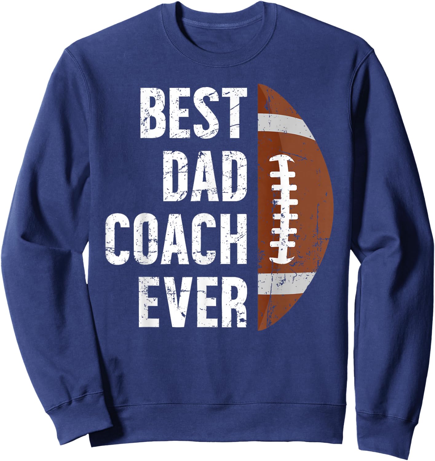 Best Dad Coach Ever Football Dad Of A Football Player Father Sweatshirt - Sweatshirt | Navy