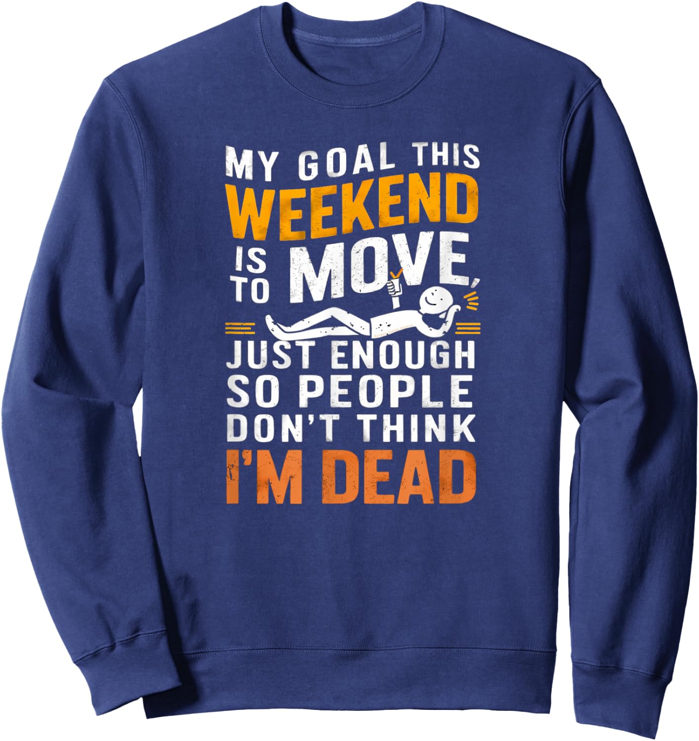 Funny Sarcastic My Goal This Weekend Sarcasm Sweatshirt - Sweatshirt | Navy