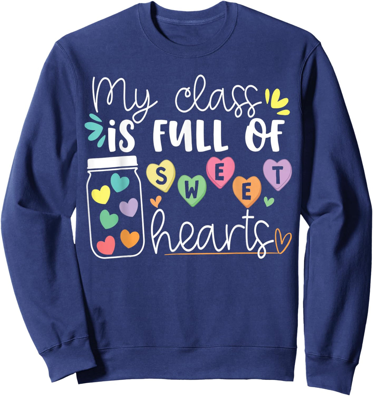 Teachers Valentines Day My Class Is Full of Sweethearts Life Sweatshirt - Sweatshirt | Navy