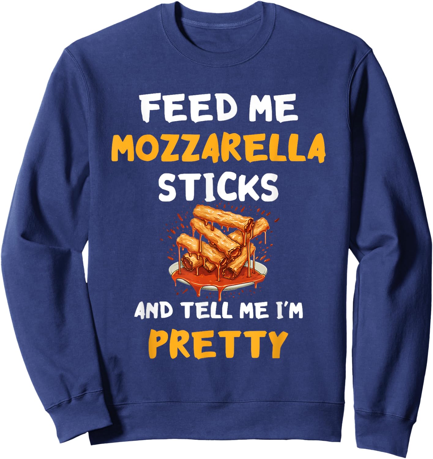 Mozzarella Sticks Mozzarella Cheese Feed Me Cheesy Melted Sweatshirt - Sweatshirt | Navy