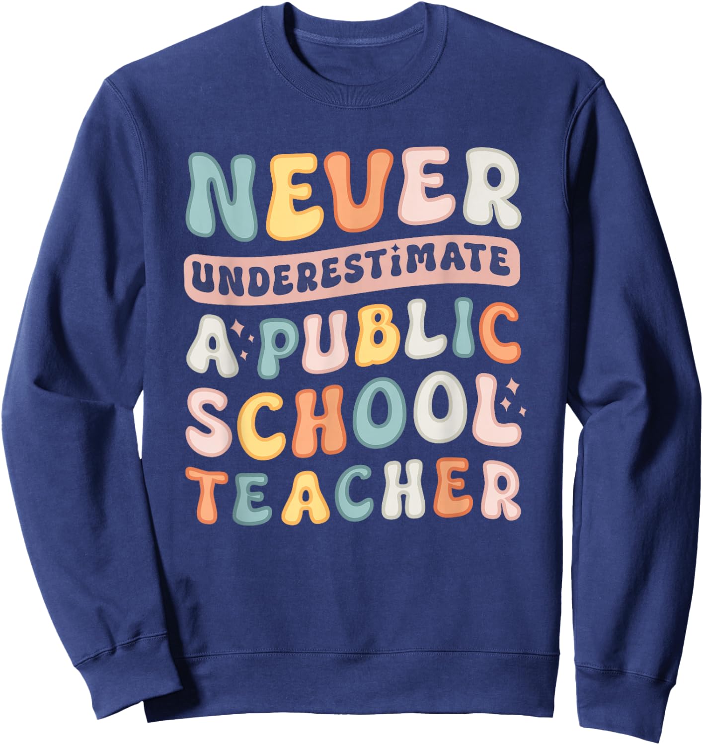 Never Underestimate a Public School Teacher Sweatshirt - Sweatshirt | Navy