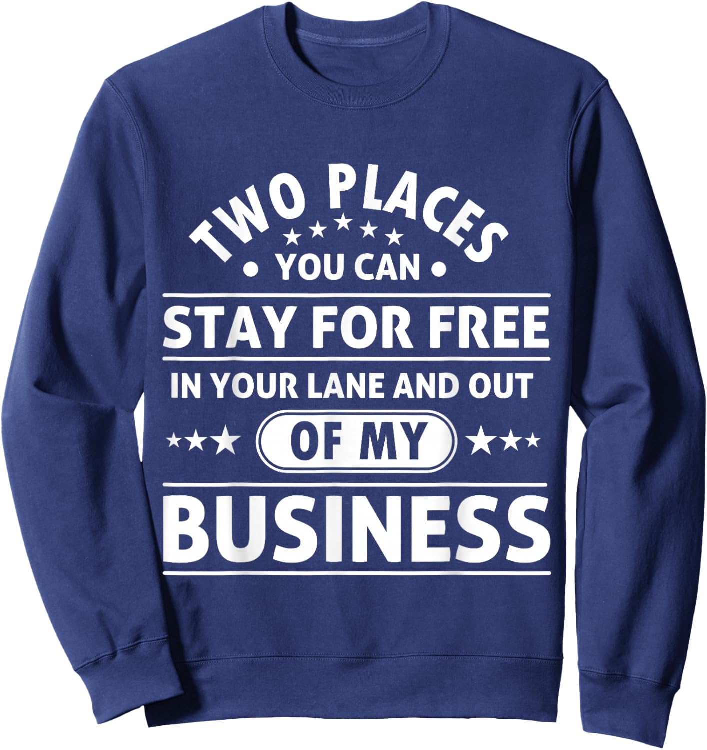 2 Places You Can Stay In Your Lane and Out Of My Business Sweatshirt - Sweatshirt | Navy