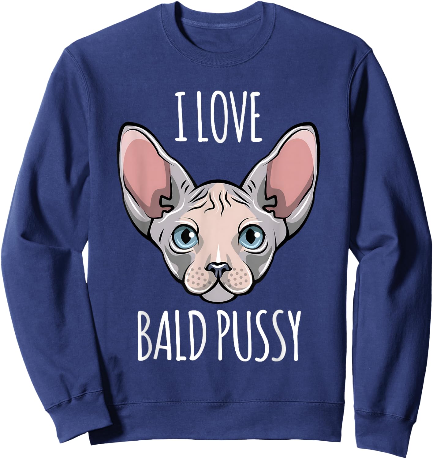 I Love Bald Pussy Women Sphynx Cat Men Sarcastic Quote Sweatshirt - Sweatshirt | Navy