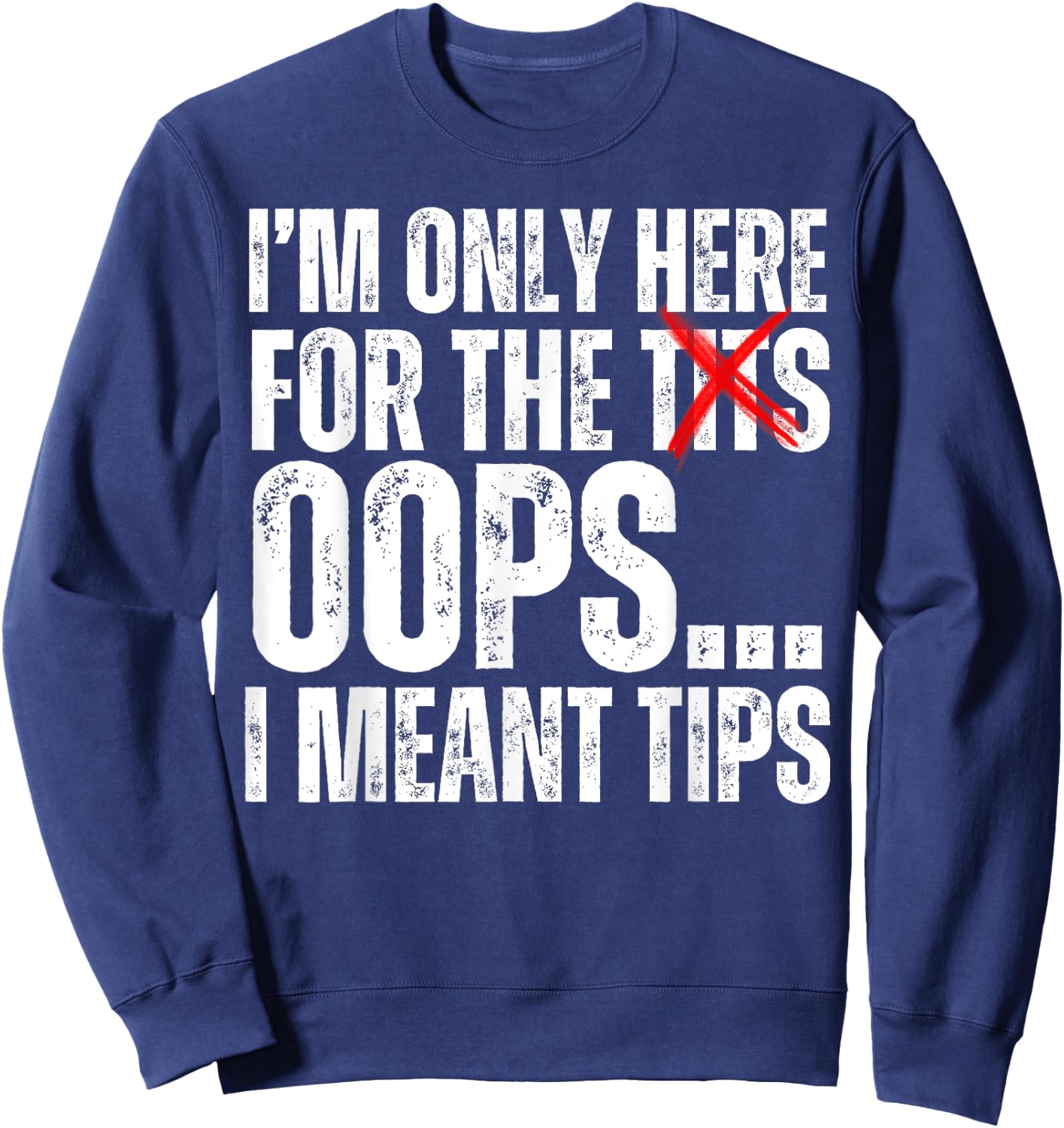 I'm Only Here for the Tits Oops I Meant Tips Funny Barkeep Sweatshirt - Sweatshirt | Navy