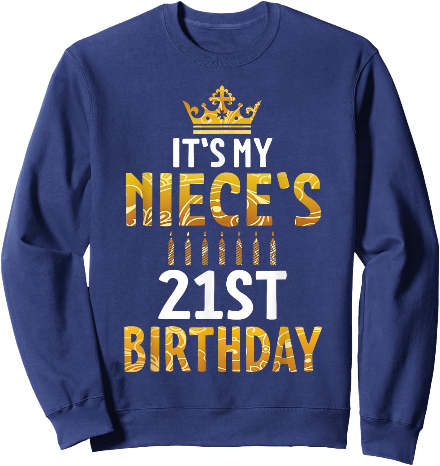 Uncle Aunt Happy It's My Niece's 21st Birthday 21 Years Old Sweatshirt - Sweatshirt | Navy