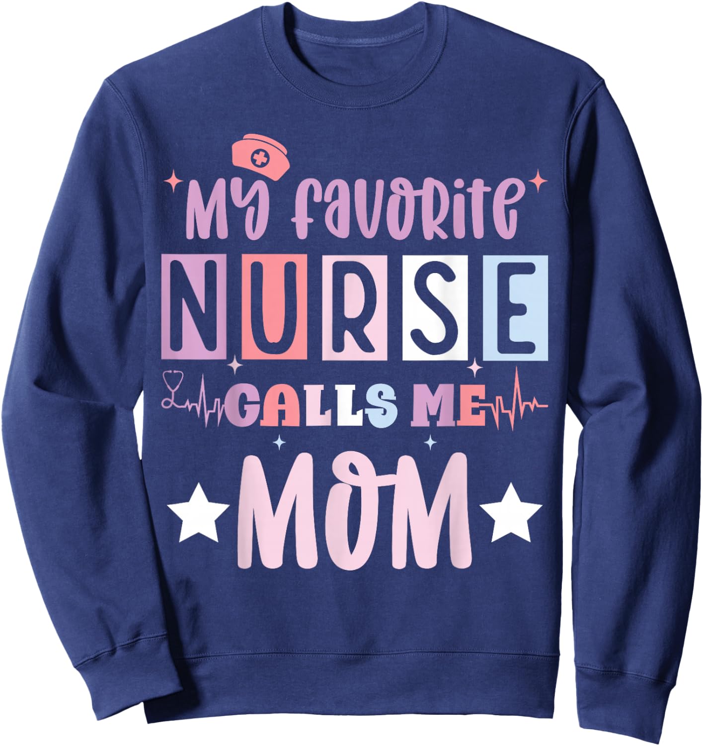 My favorite nurse calls me mom funny registered nurse mother Sweatshirt - Sweatshirt | Navy